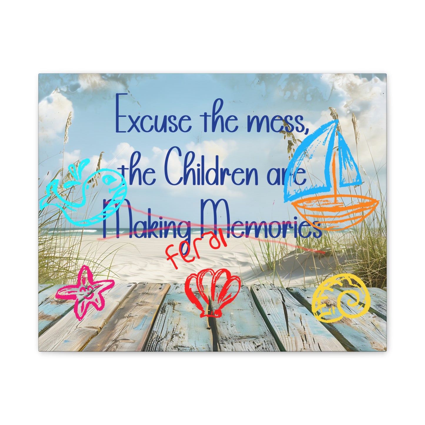 Canvas Art - Excuse the Mess, the Children Are Making Memories with Sea 01