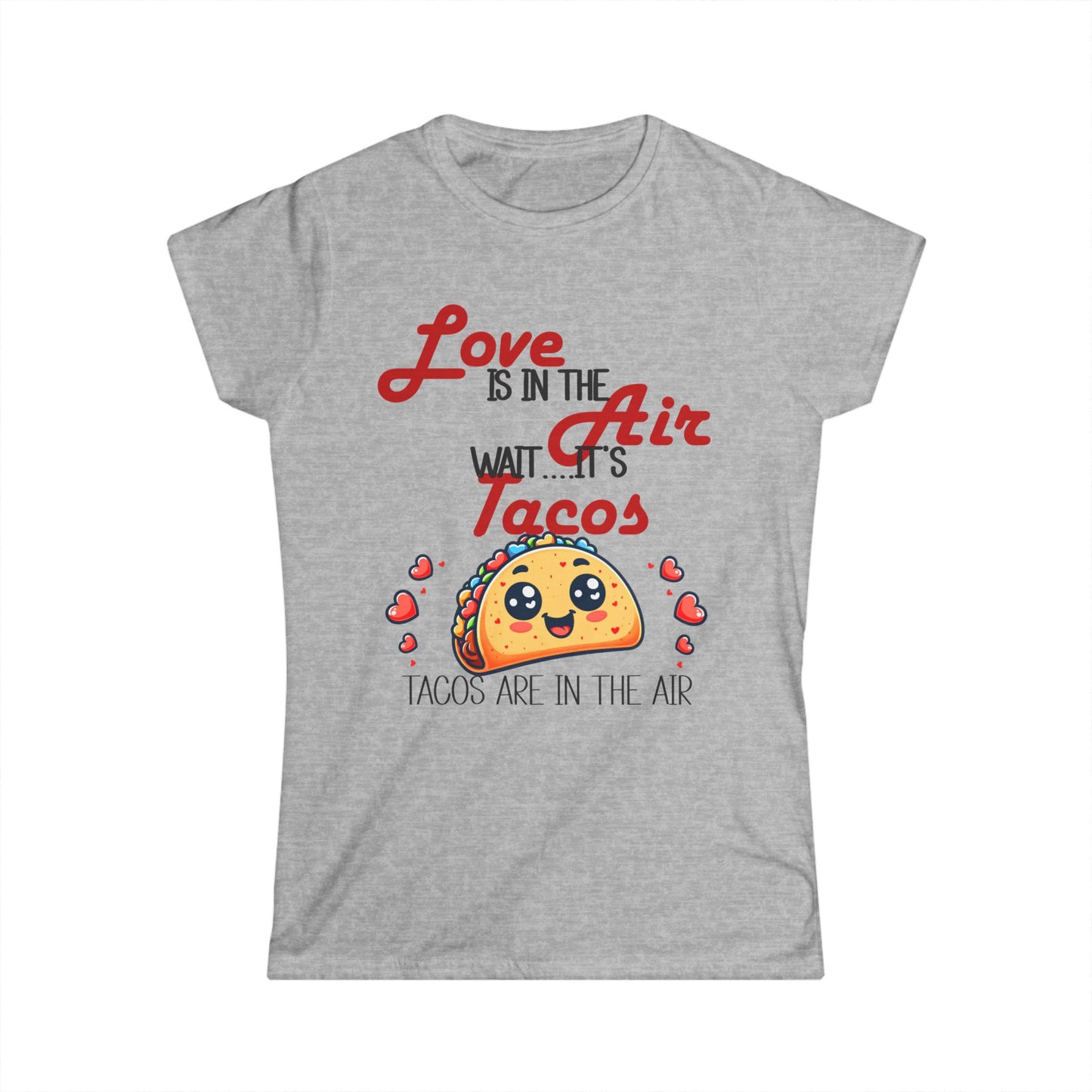 Female T-Shirt - Valentine Funny - Love is the Air, Wait Its Taco's (1)