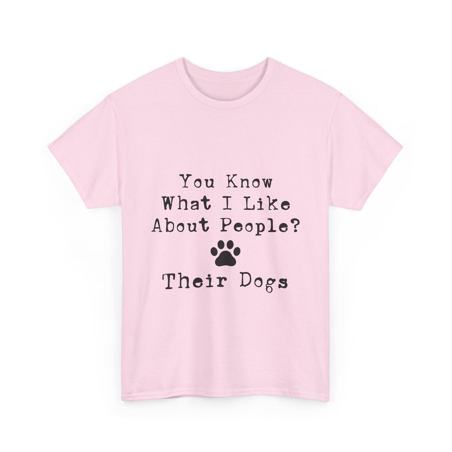 T-Shirt - Dog - Know what I like about people? Their dogs 01