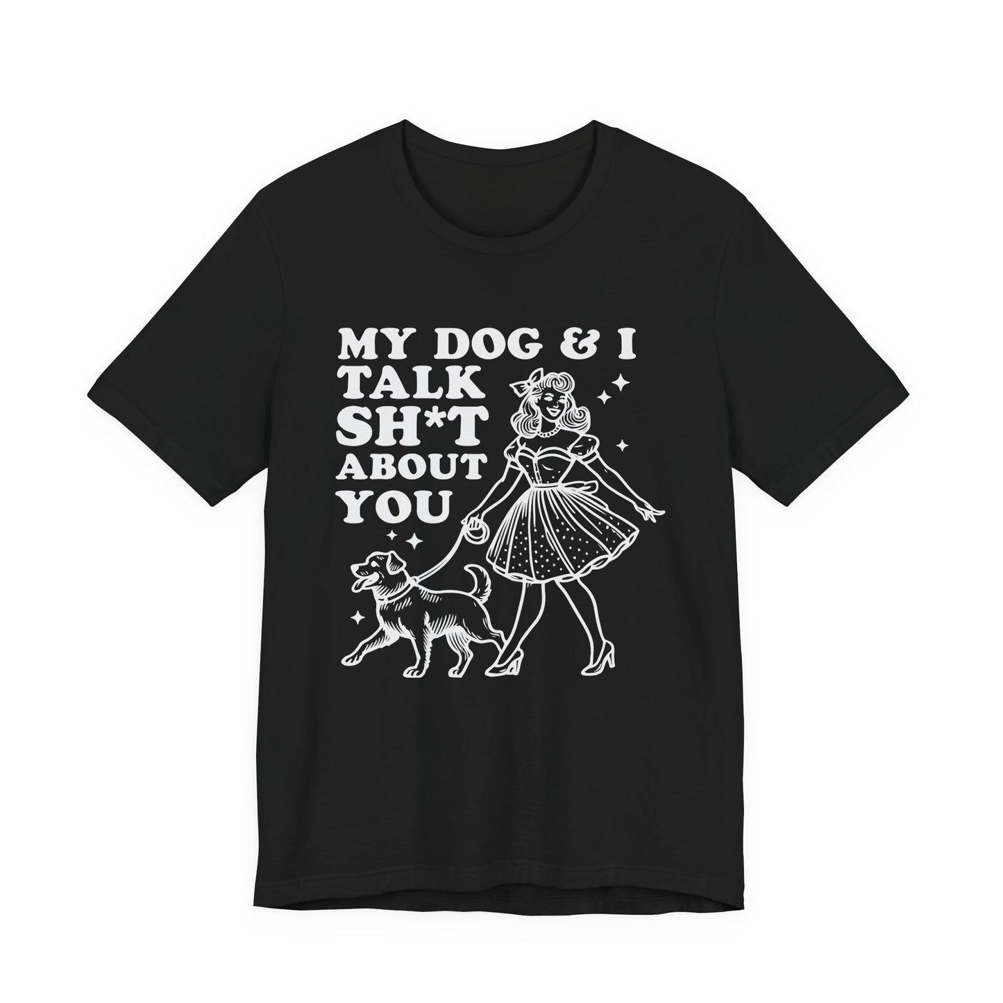 T-Shirt - Animal Lover - My Dog and I talk sh*t about you (1b)