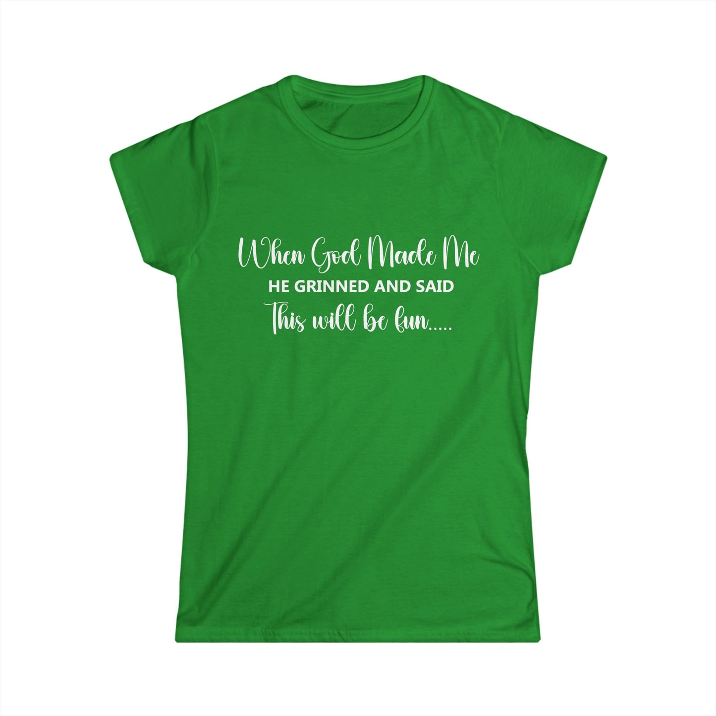 Female T-Shirt - Sarcastic Funny - When God Made Me (2b)