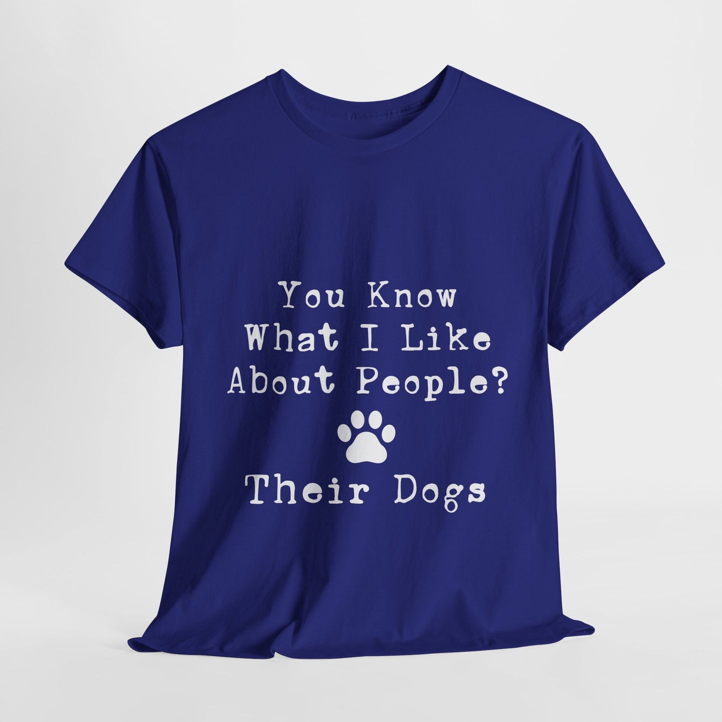 T-Shirt - Dog - Know what I like about people? Their dogs 01