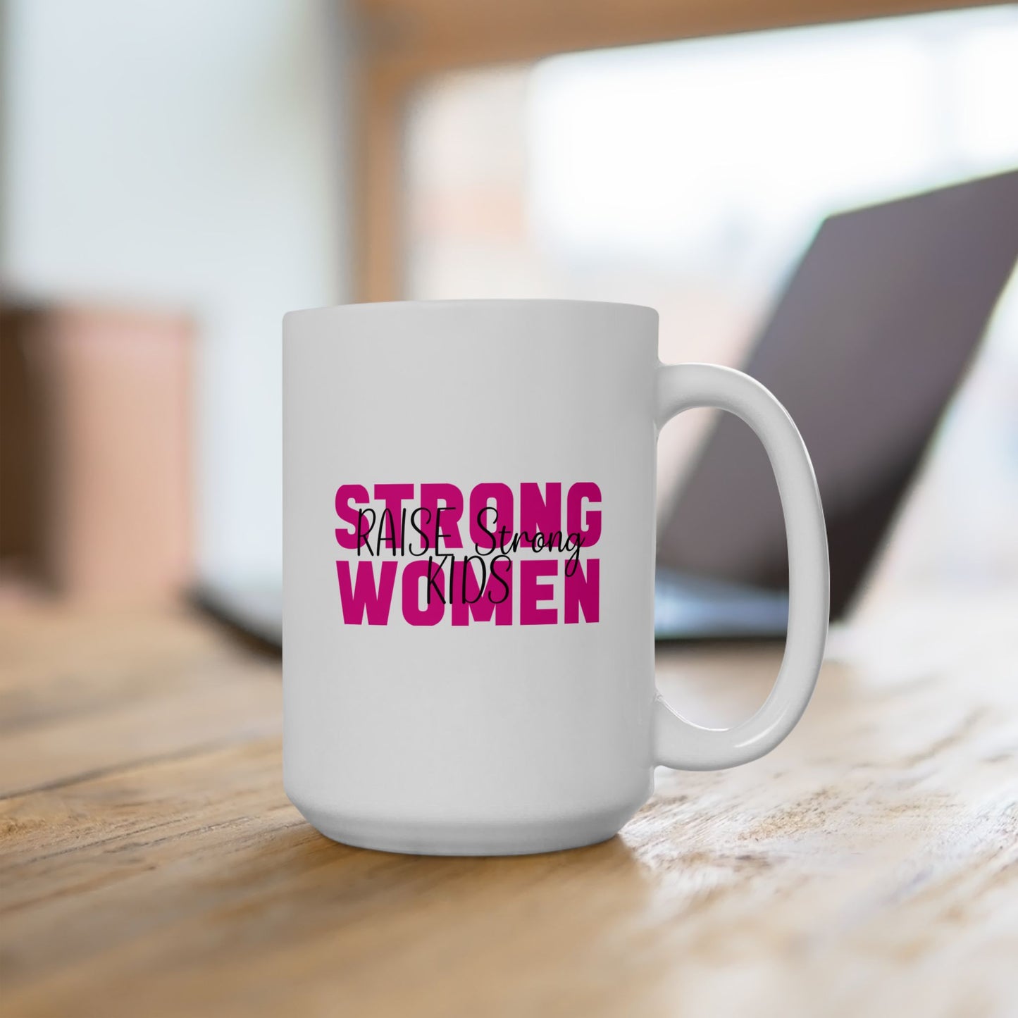 Ceramic Mug - Strong Women Raise Strong Kids (1)