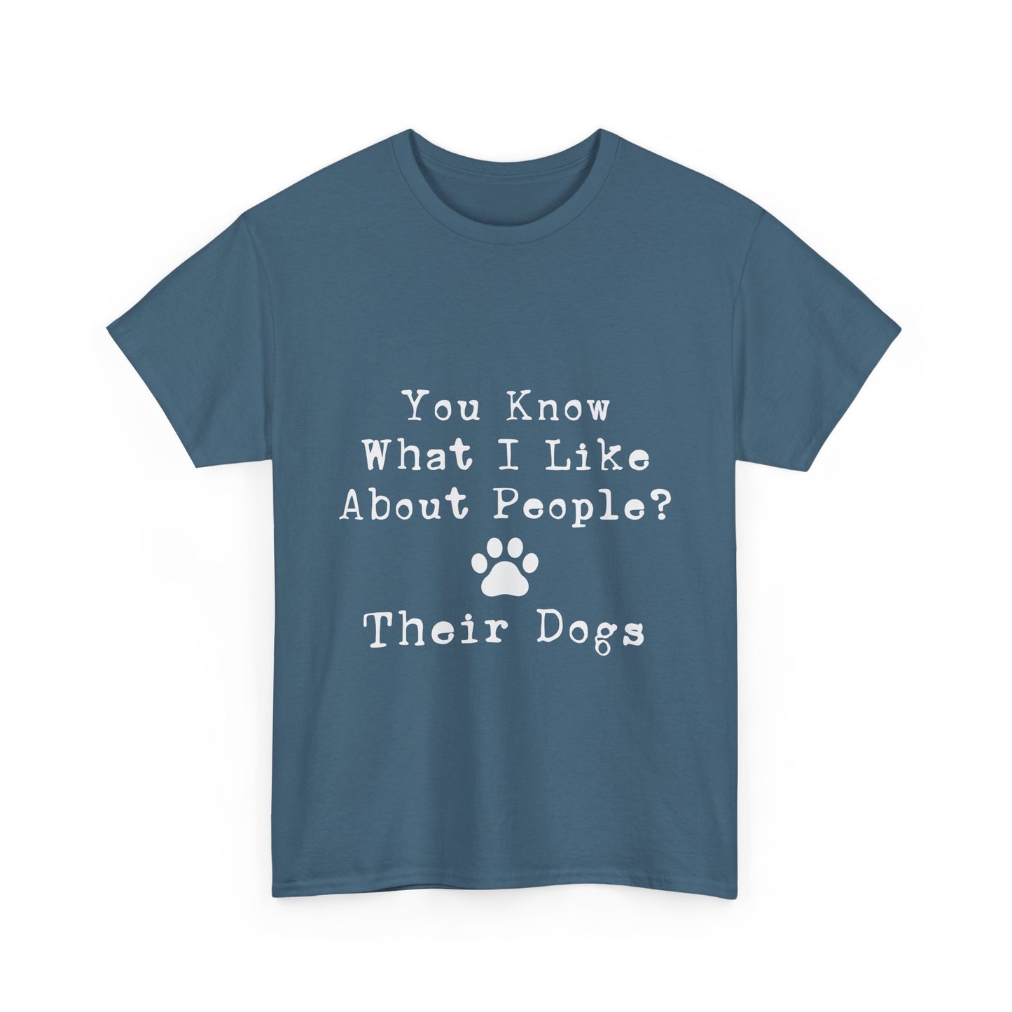 T-Shirt - Dog - Know what I like about people? Their dogs 01