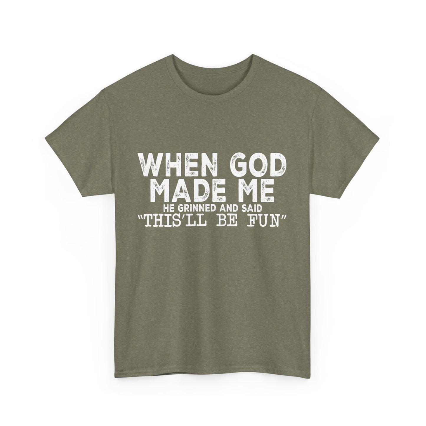 T-Shirt - Funny - "When God Made Me, He Grinned and Said 'This'll Be Fun'" - White Lettering