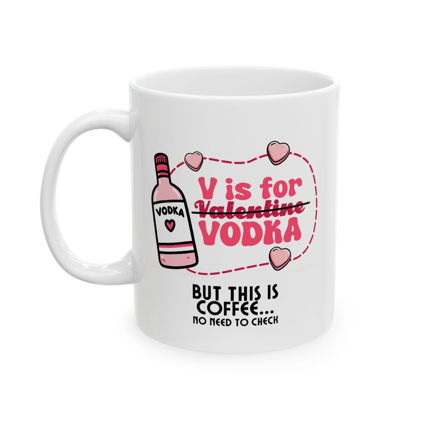 Ceramic Mug - Valentine - V is for Vodka, but this is Coffee (1)