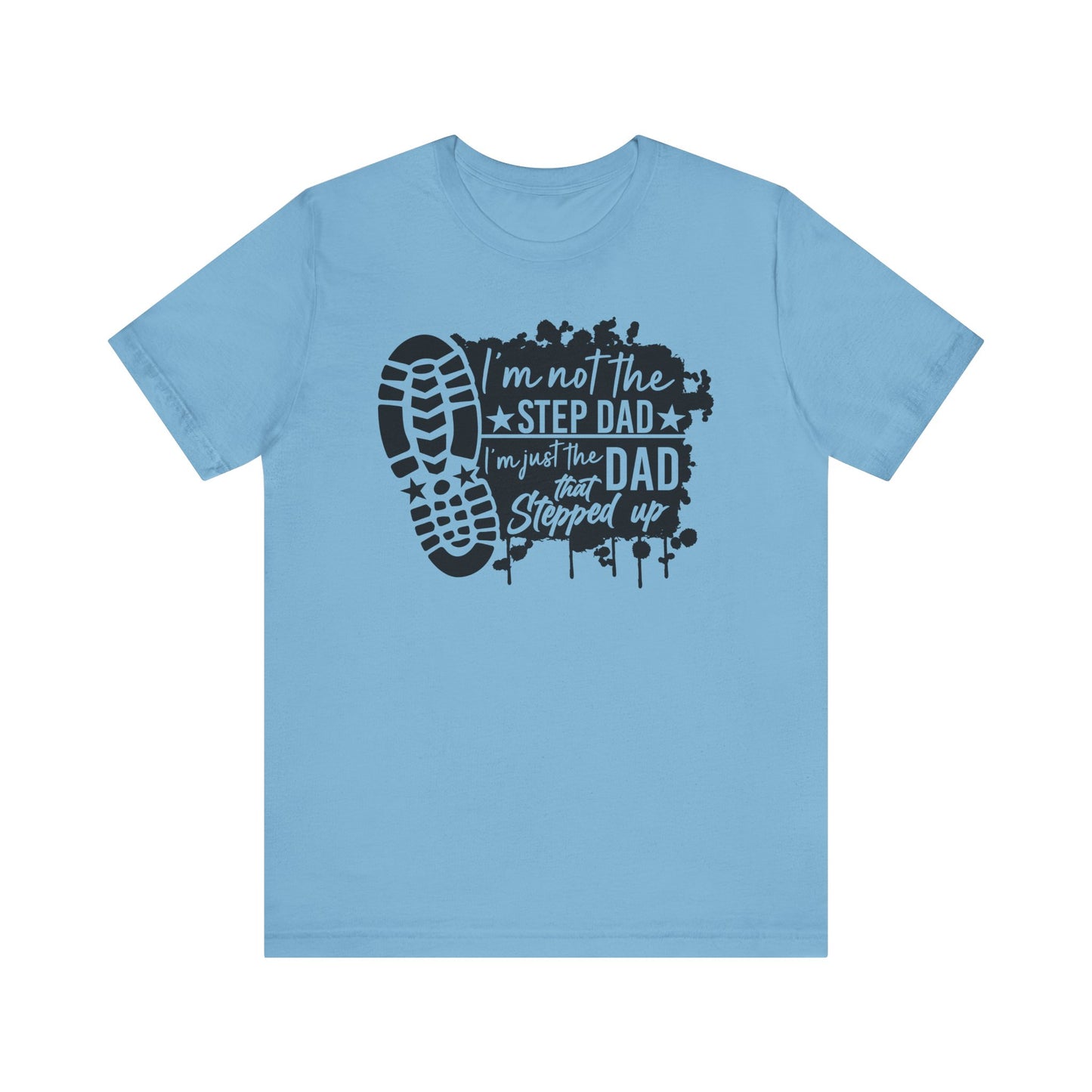 T-Shirt - Dad - Just the dad that stepped up (1a)