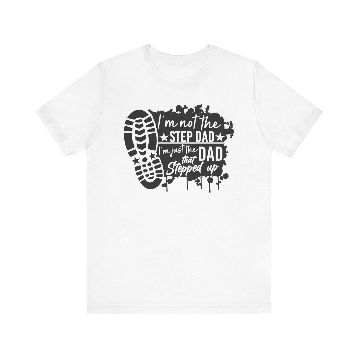 T-Shirt - Dad - Just the dad that stepped up (1a)