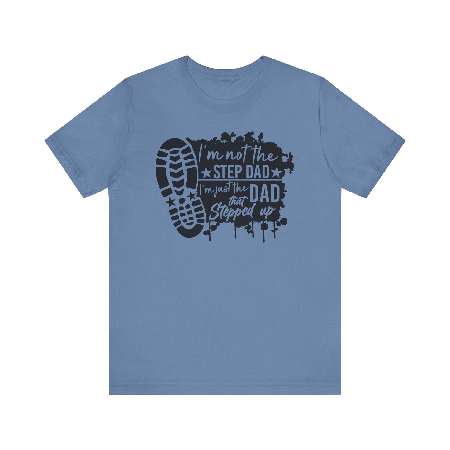 T-Shirt - Dad - Just the dad that stepped up (1a)