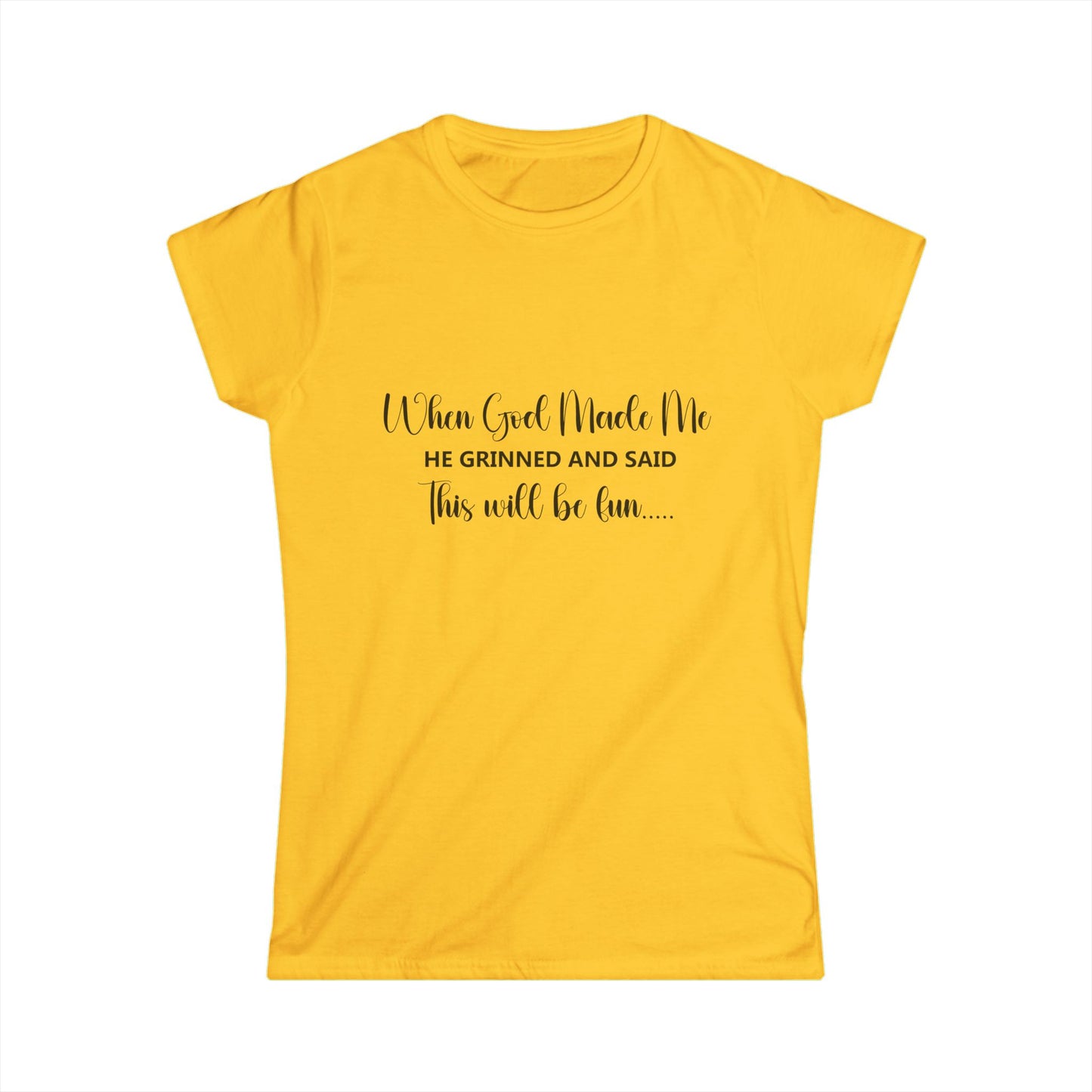 T-Shirt - Funny - "When God Made Me He Grinned and Said This Will Be Fun"
