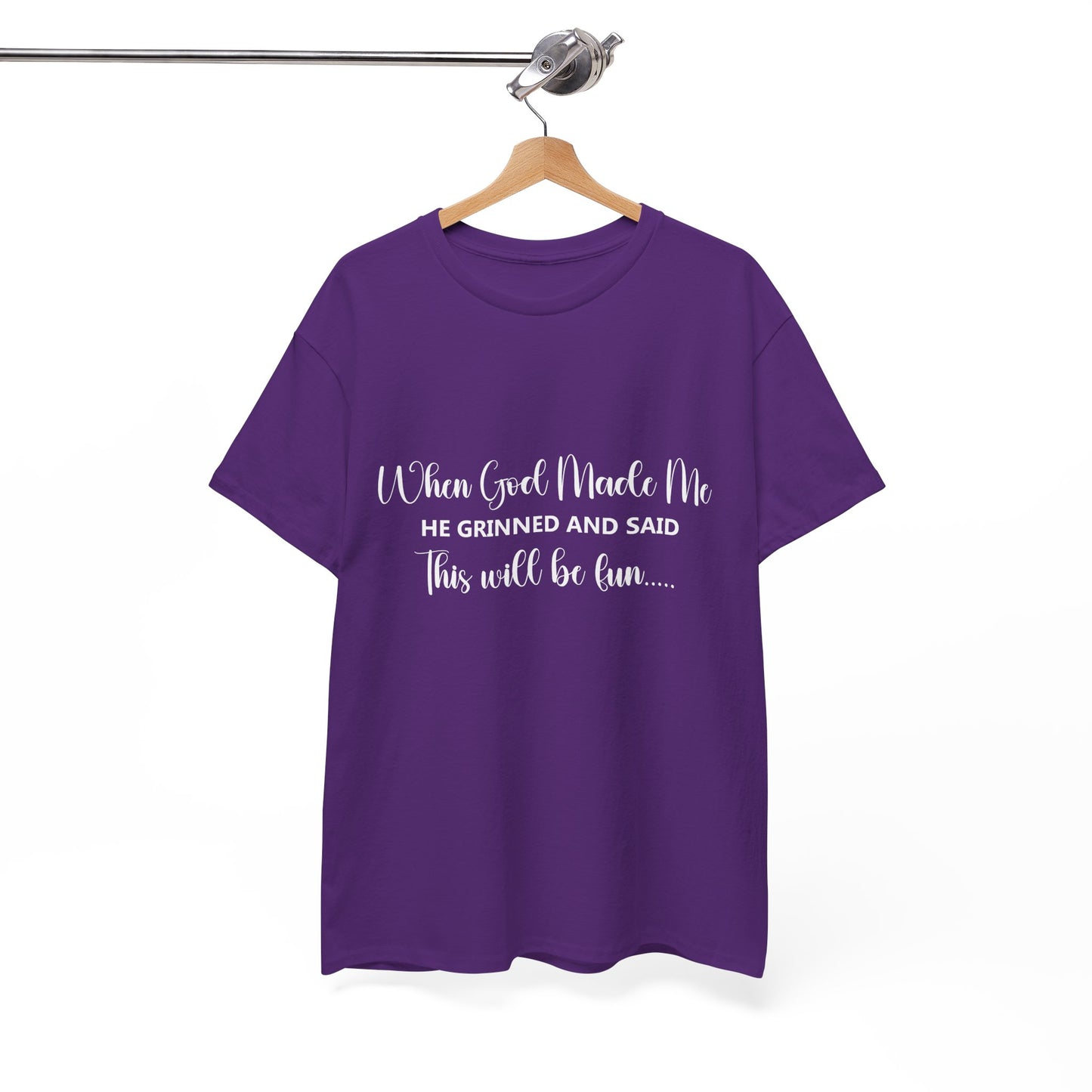 T-Shirt – "When God Made Me He Grinned and Said This Will Be Fun" - White Cursive Writing