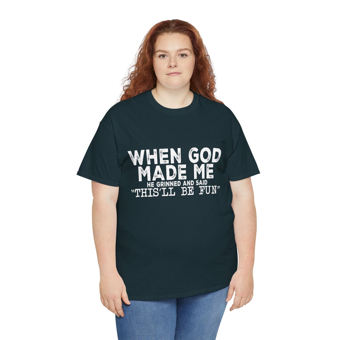 T-Shirt - Funny - "When God Made Me, He Grinned and Said 'This'll Be Fun'" - White Lettering