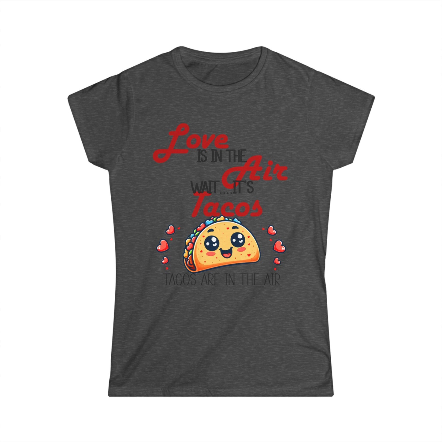 Female T-Shirt - Valentine Funny - Love is the Air, Wait Its Taco's (1)