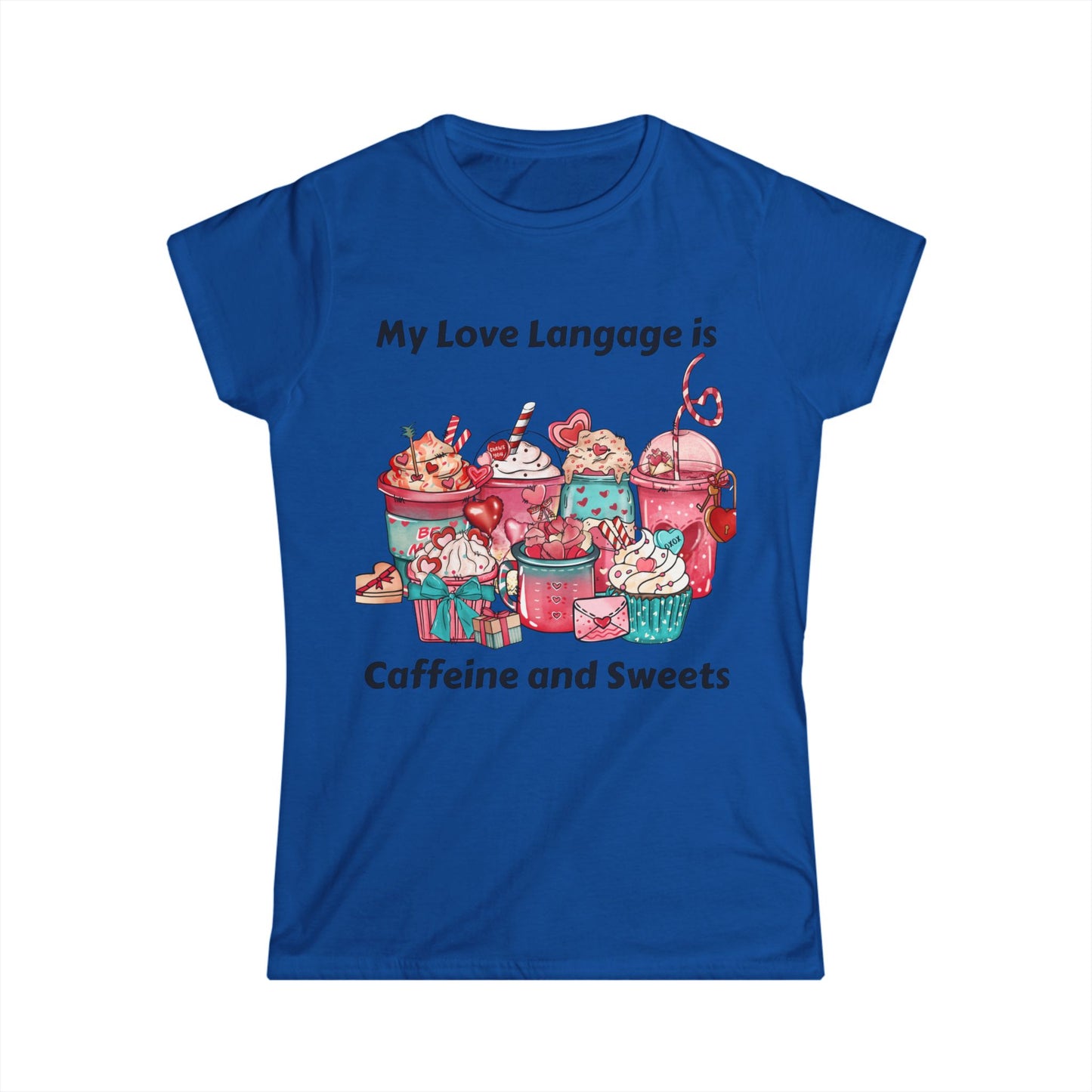 Female T-Shirt - Valentine - Love Language is Caffeine and Sweets (1)