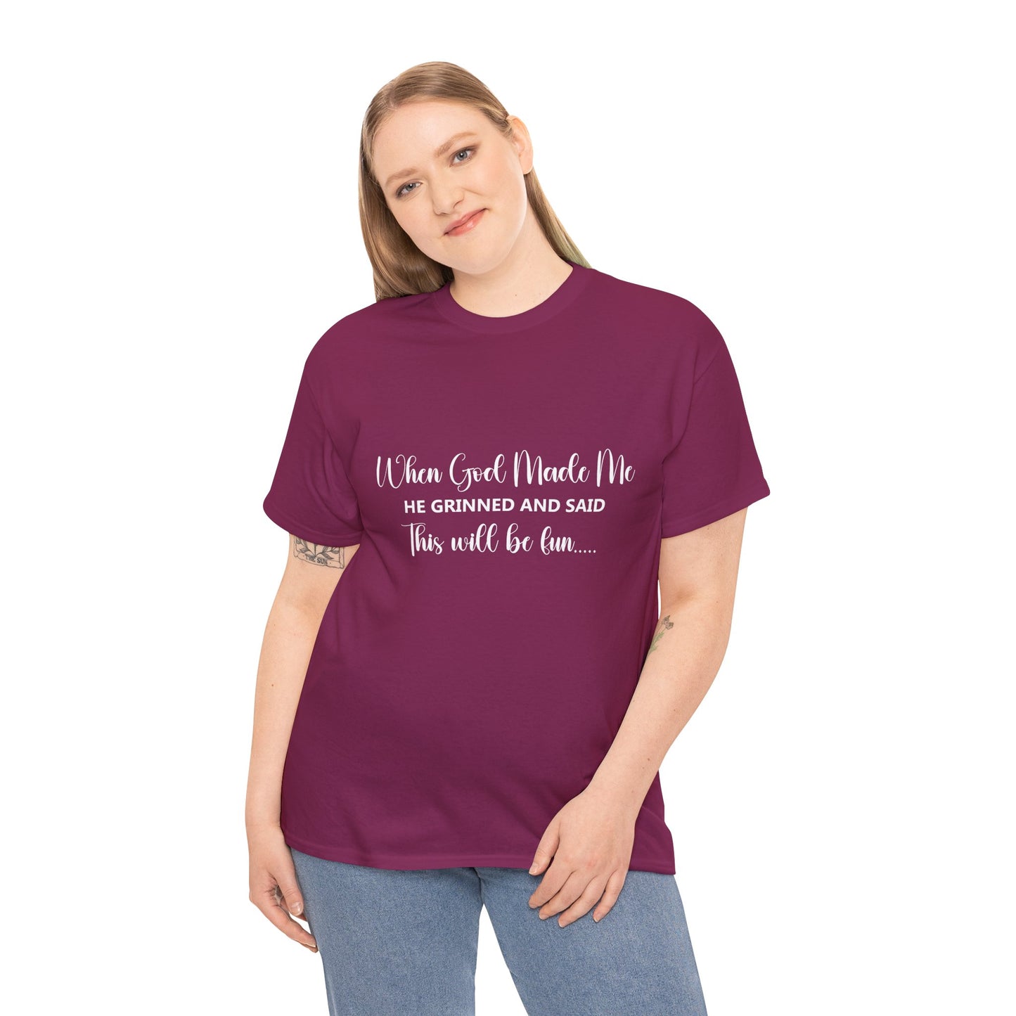T-Shirt – "When God Made Me He Grinned and Said This Will Be Fun" - White Cursive Writing