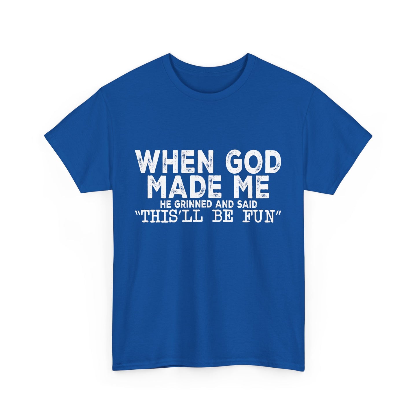 T-Shirt - Funny - "When God Made Me, He Grinned and Said 'This'll Be Fun'" - White Lettering