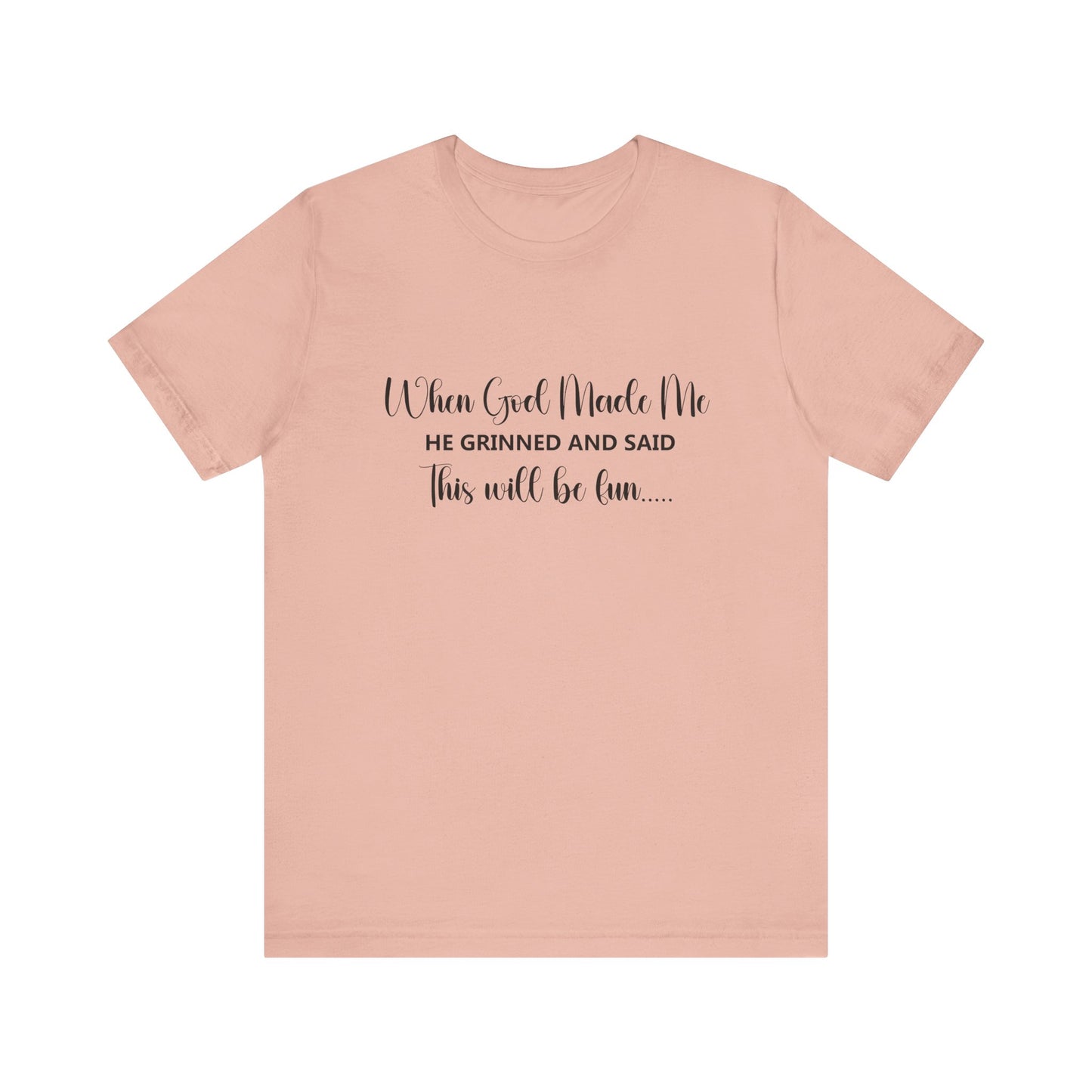 T-Shirt - Sarcastic Funny - When God Made Me (2a)