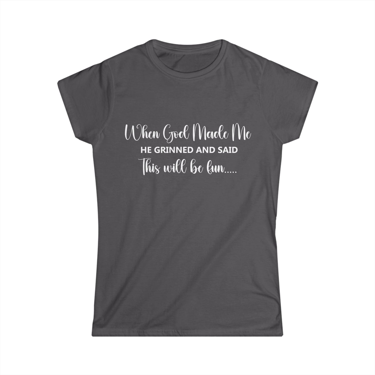 Female T-Shirt - Sarcastic Funny - When God Made Me (2b)