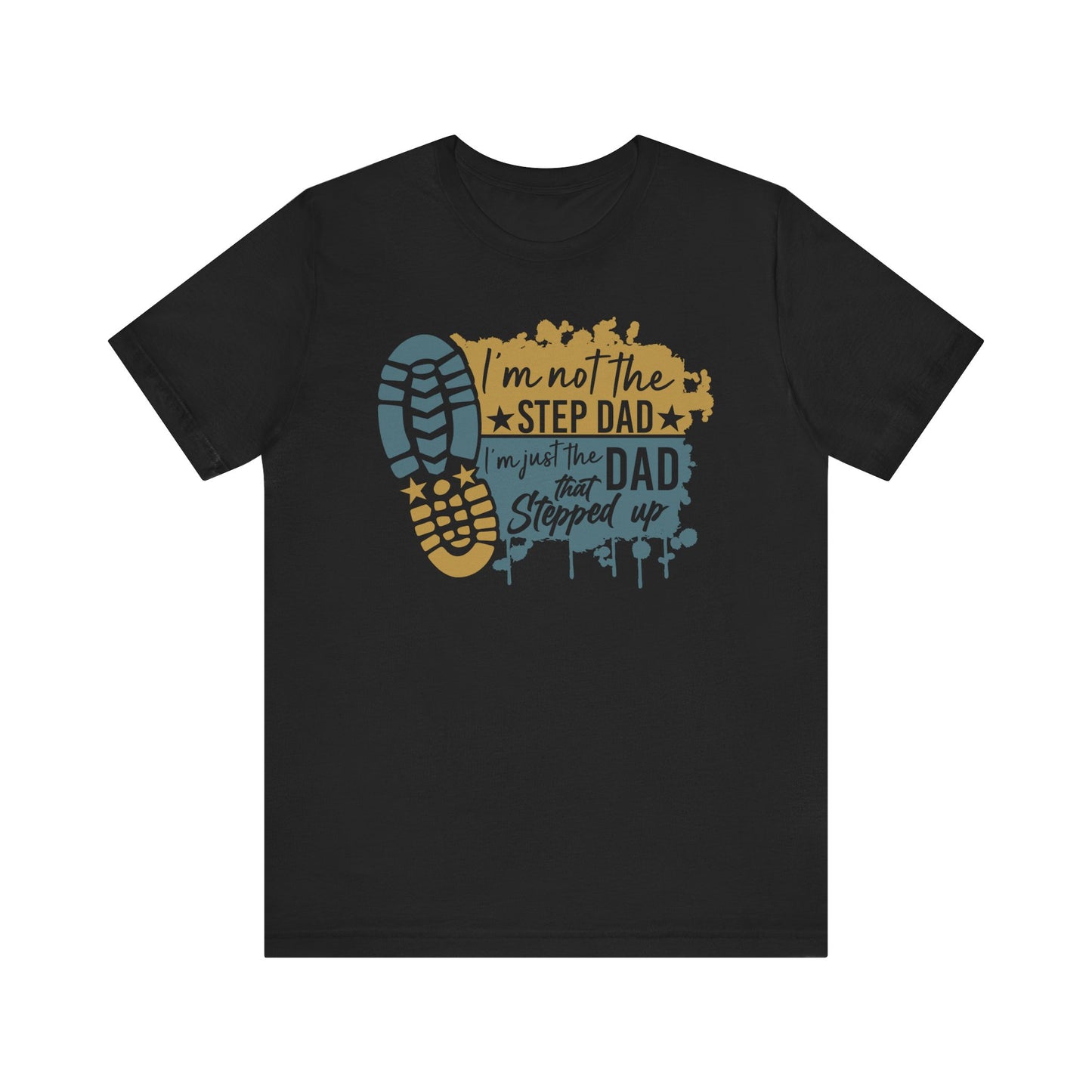 T-Shirt - Dad - Just the dad that stepped up (1c)