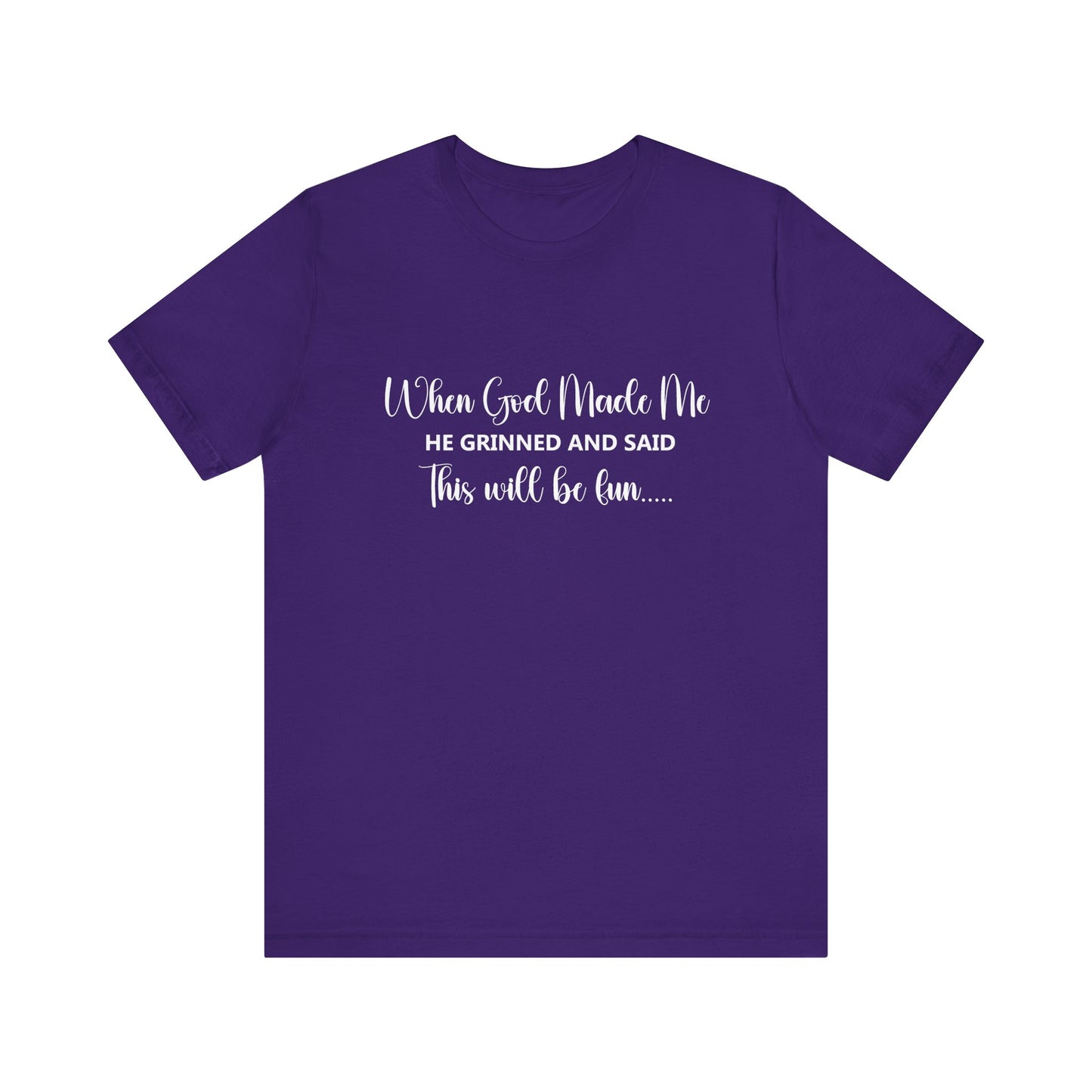 T-Shirt - Sarcastic Funny - When God Made Me (2b)