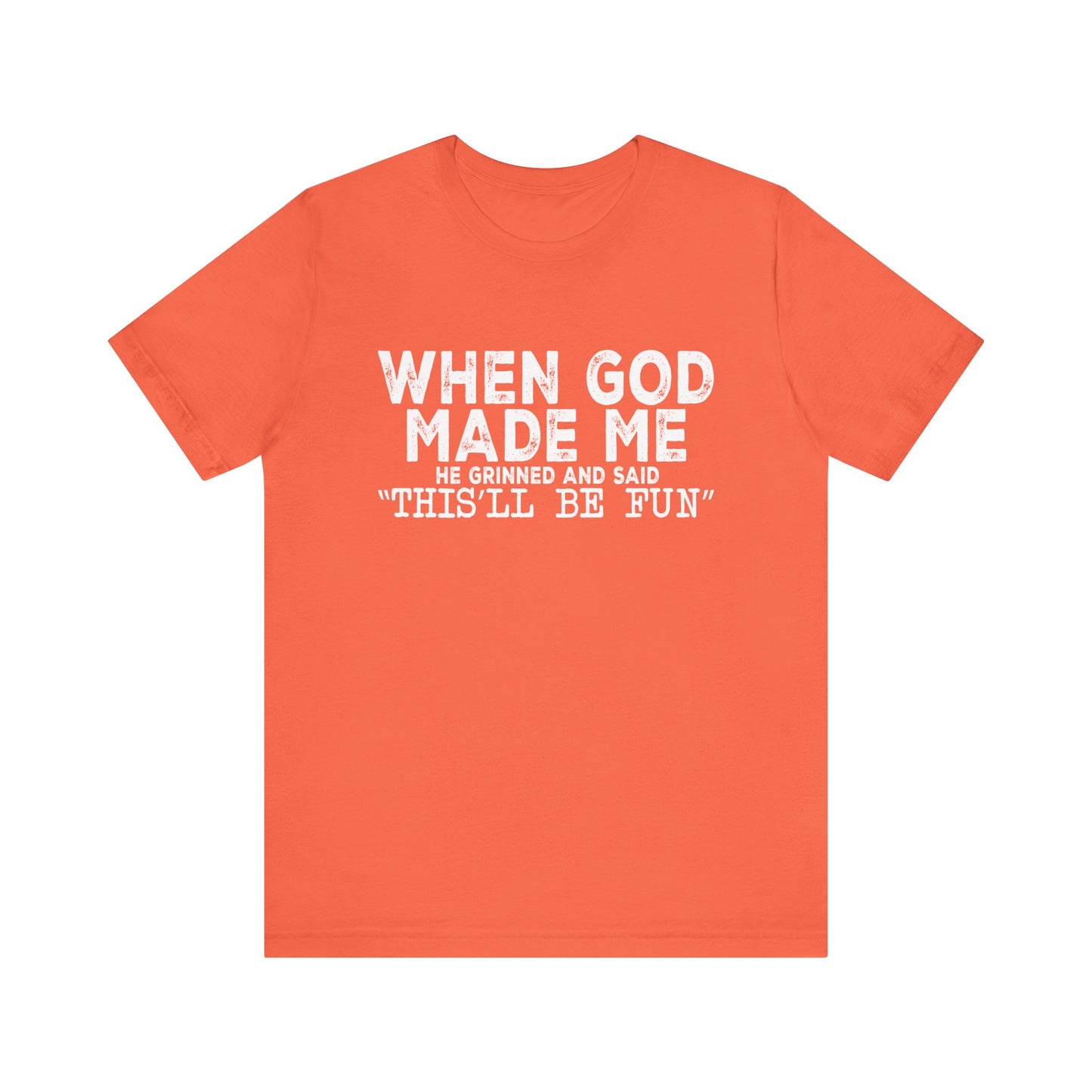 T-Shirt - Sarcastic Funny - When God Made Me (1b)