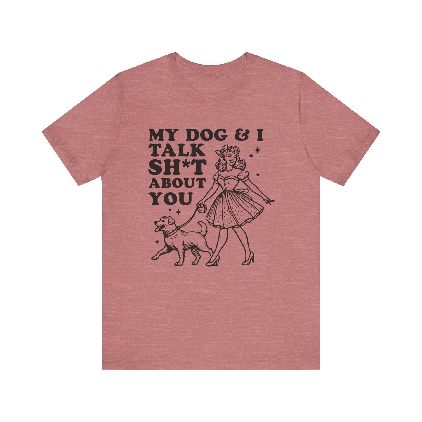T-Shirt - Animal Lover - My Dog and I talk sh*t about you (1a)