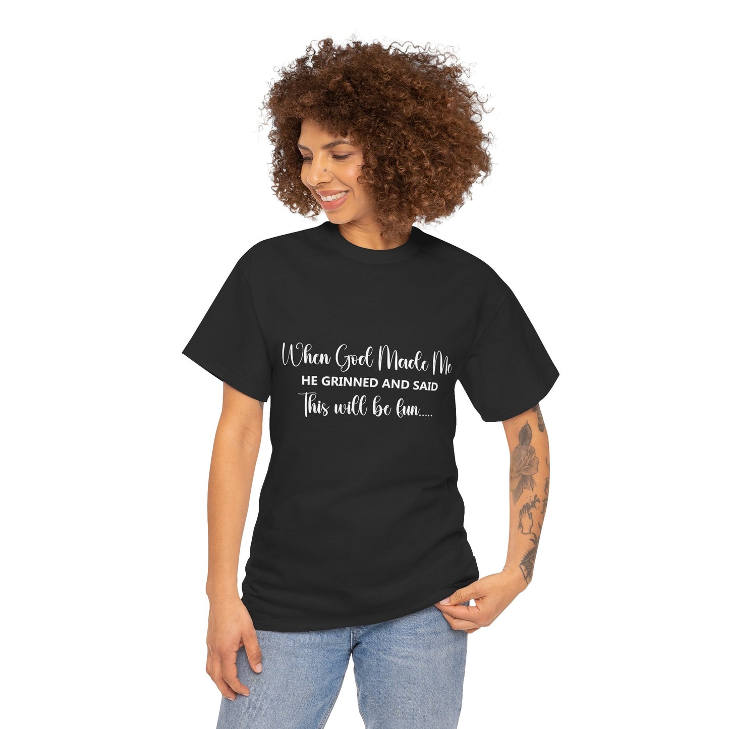 T-Shirt – "When God Made Me He Grinned and Said This Will Be Fun" - White Cursive Writing