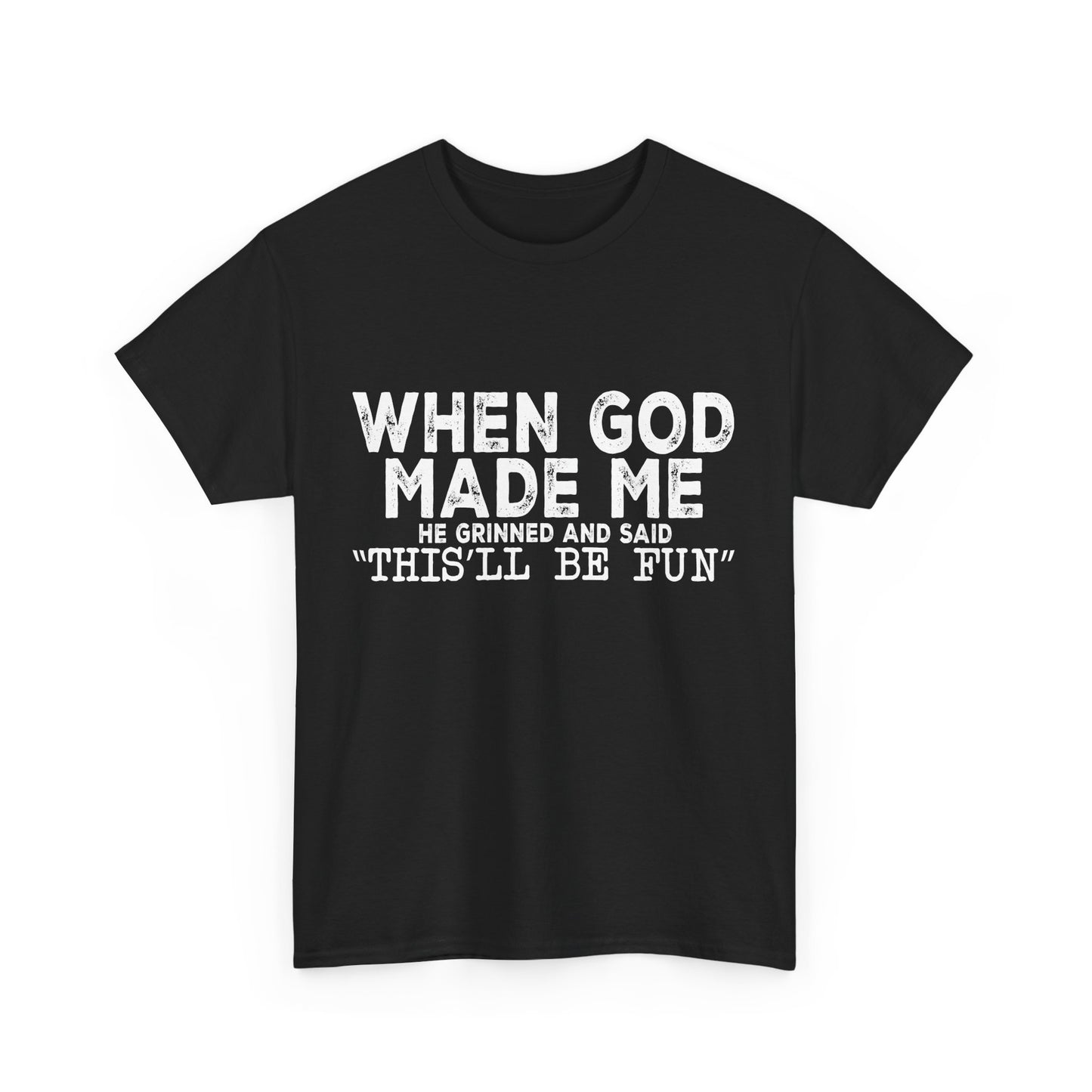 T-Shirt - Funny - "When God Made Me, He Grinned and Said 'This'll Be Fun'" - White Lettering