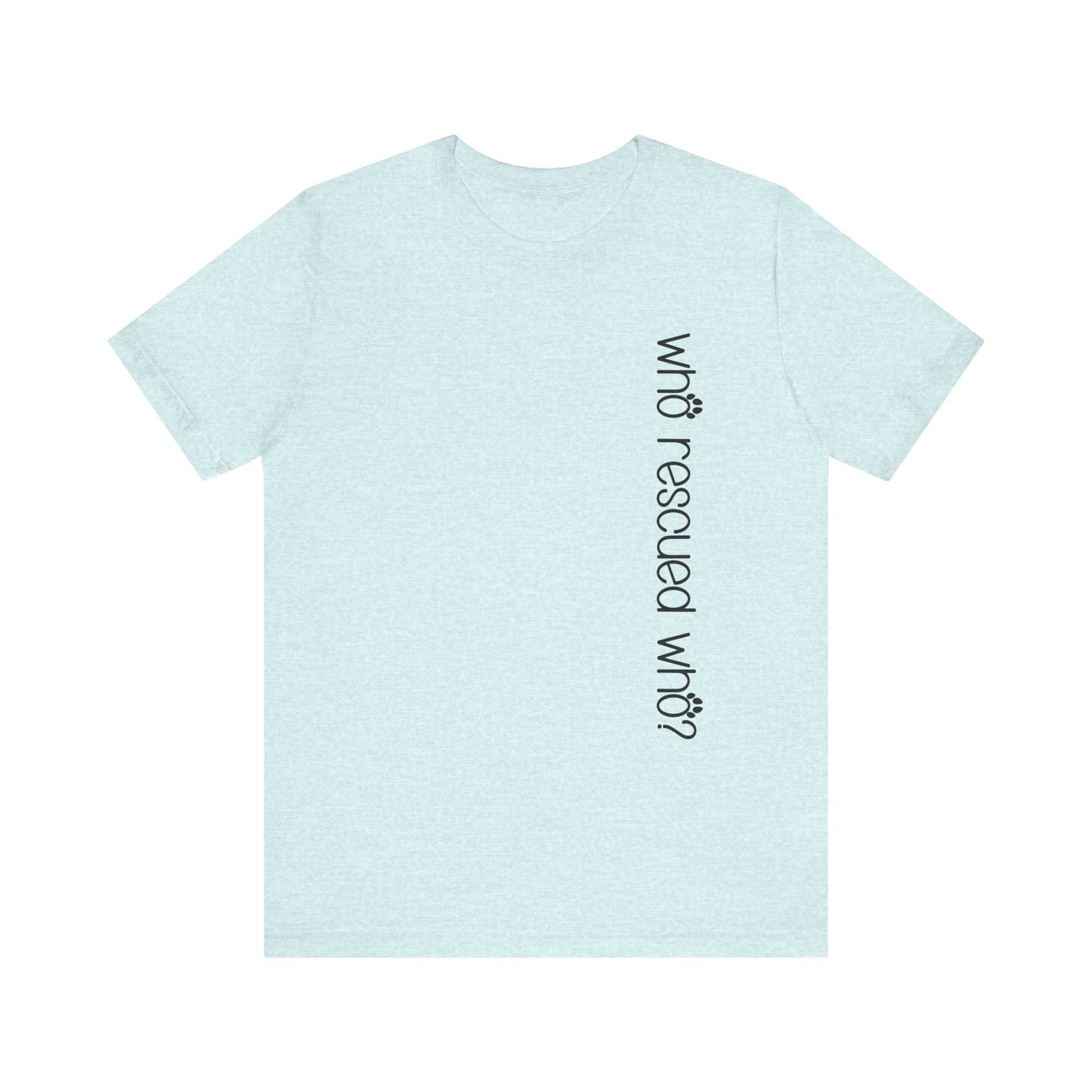 T-Shirt - Animal Lovers - Who Rescued Who? (1b)