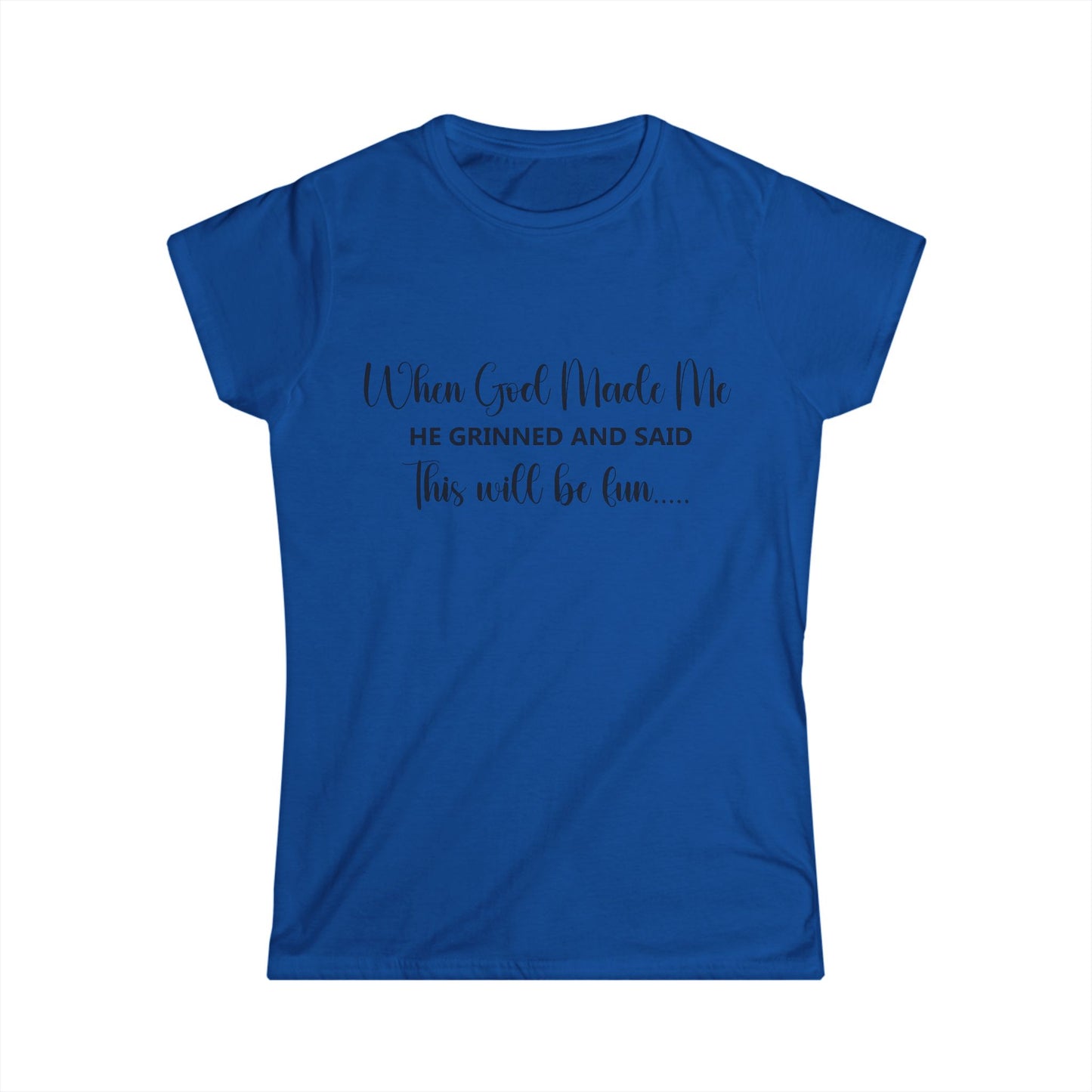 Female T-Shirt - Sarcastic Funny - When God Made Me (2a)