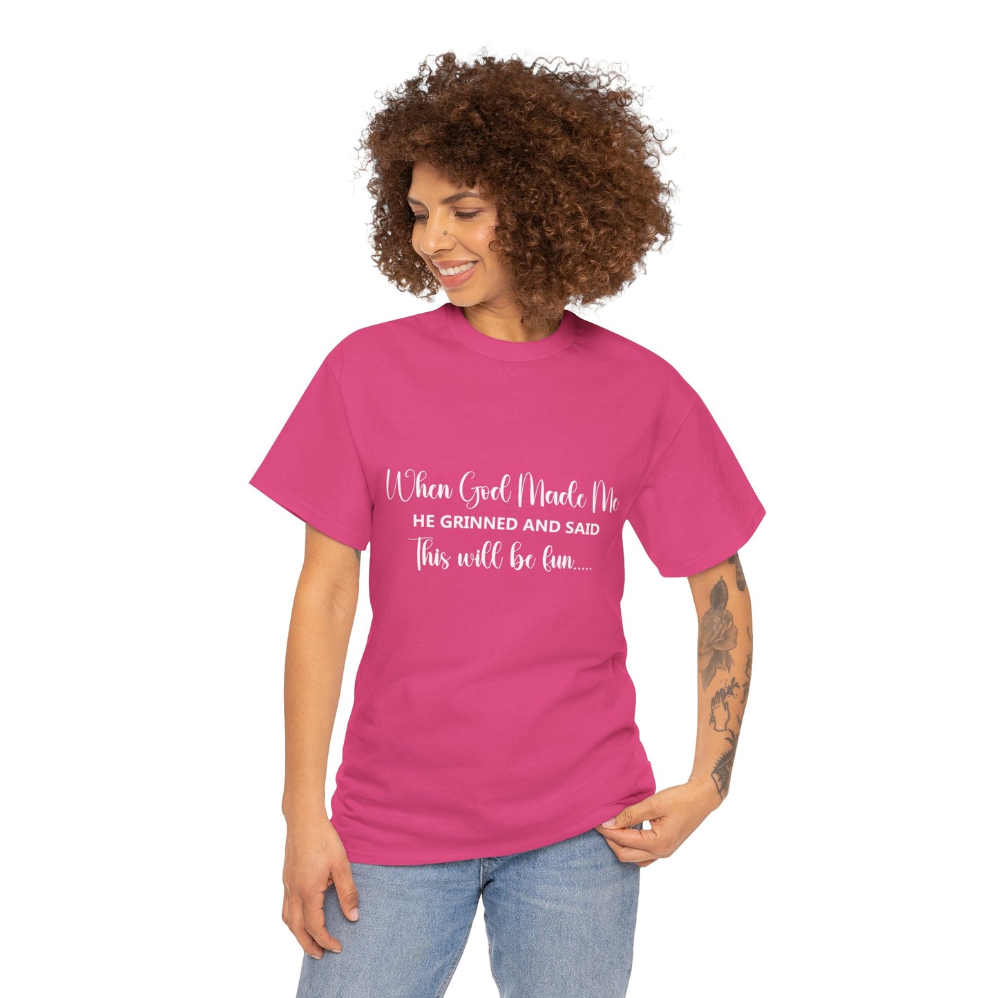 T-Shirt – "When God Made Me He Grinned and Said This Will Be Fun" - White Cursive Writing