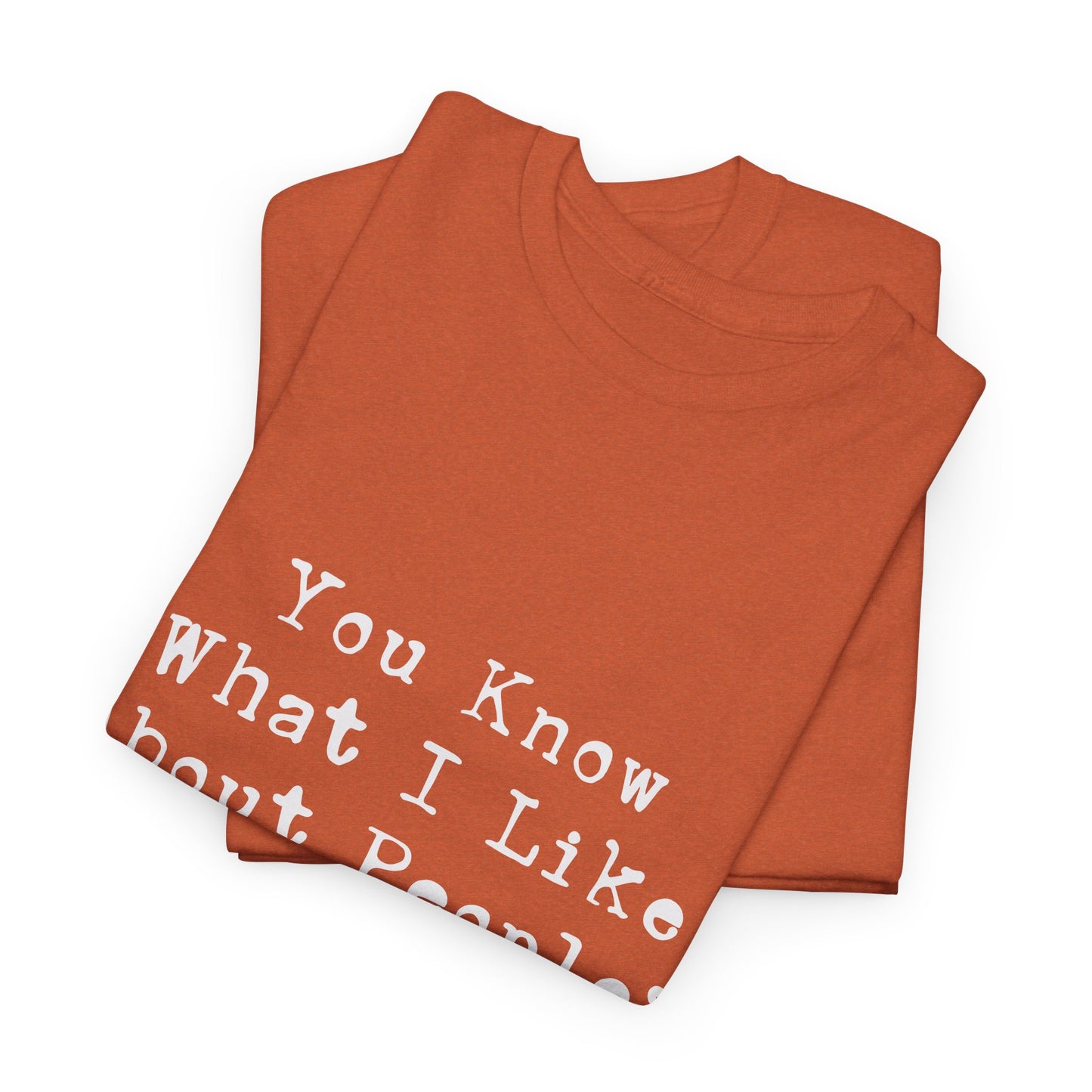 T-Shirt - Dog - Know what I like about people? Their dogs 01