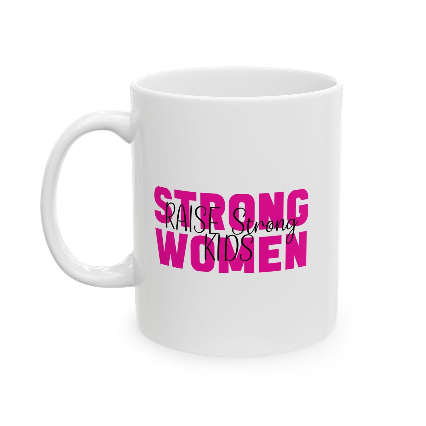 Ceramic Mug - Strong Women Raise Strong Kids (1)