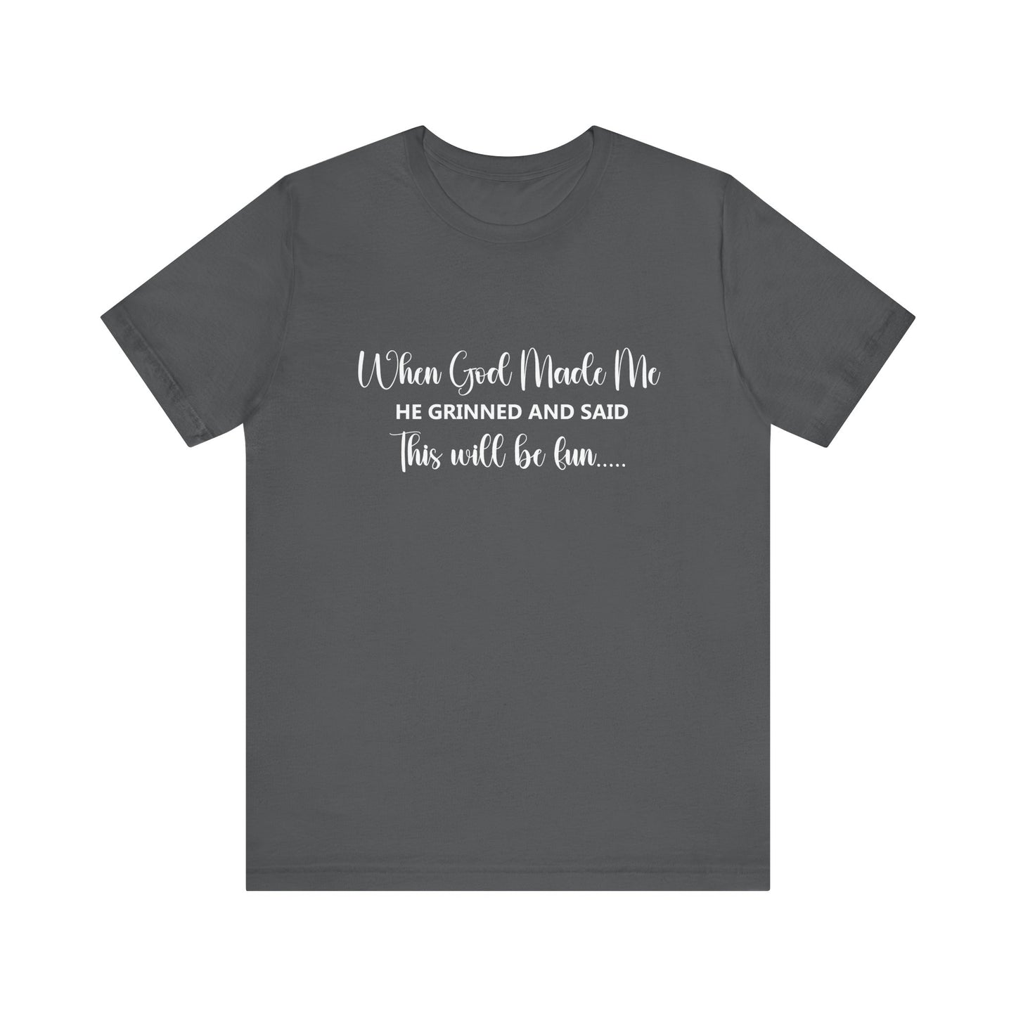 T-Shirt - Sarcastic Funny - When God Made Me (2b)