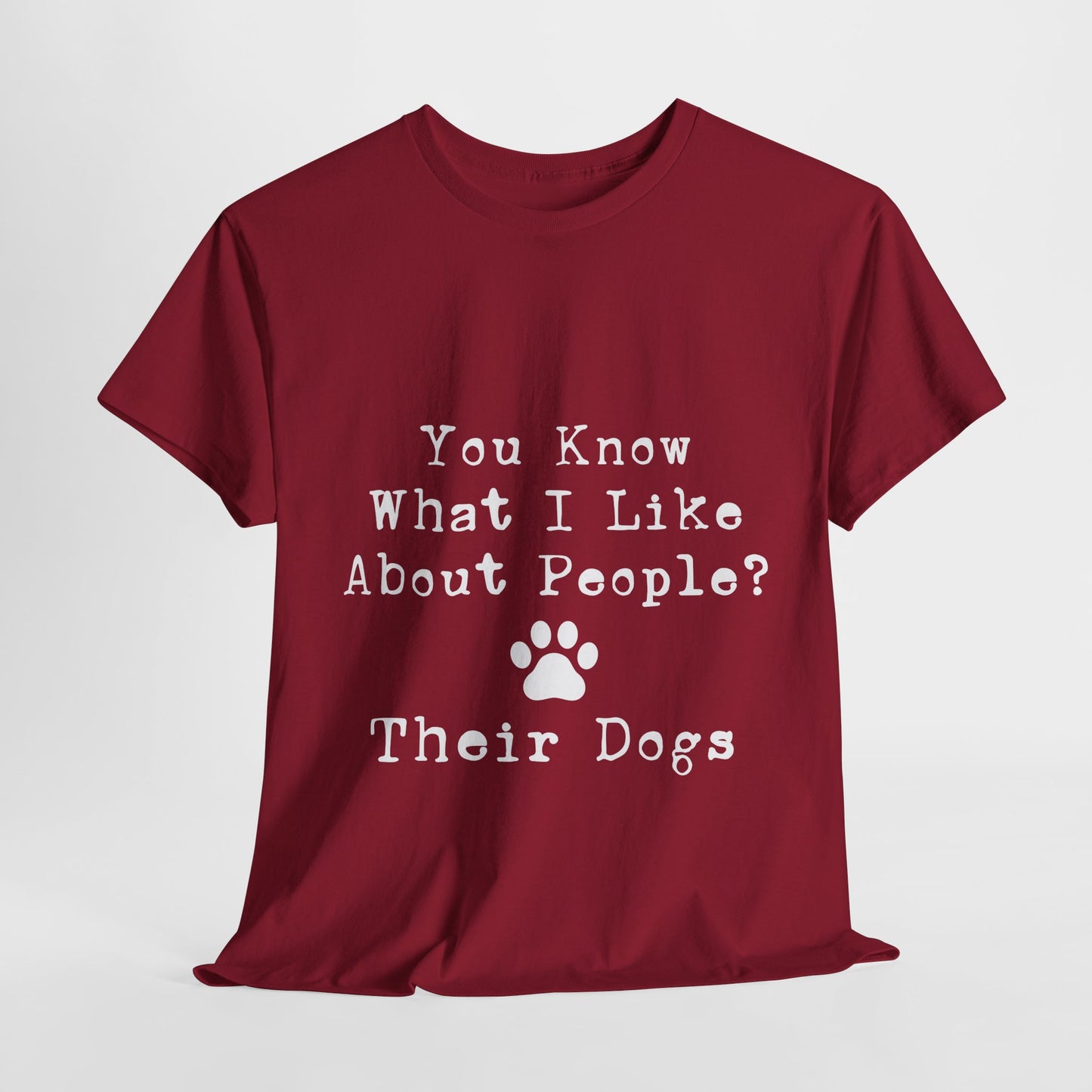 T-Shirt - Dog - Know what I like about people? Their dogs 01