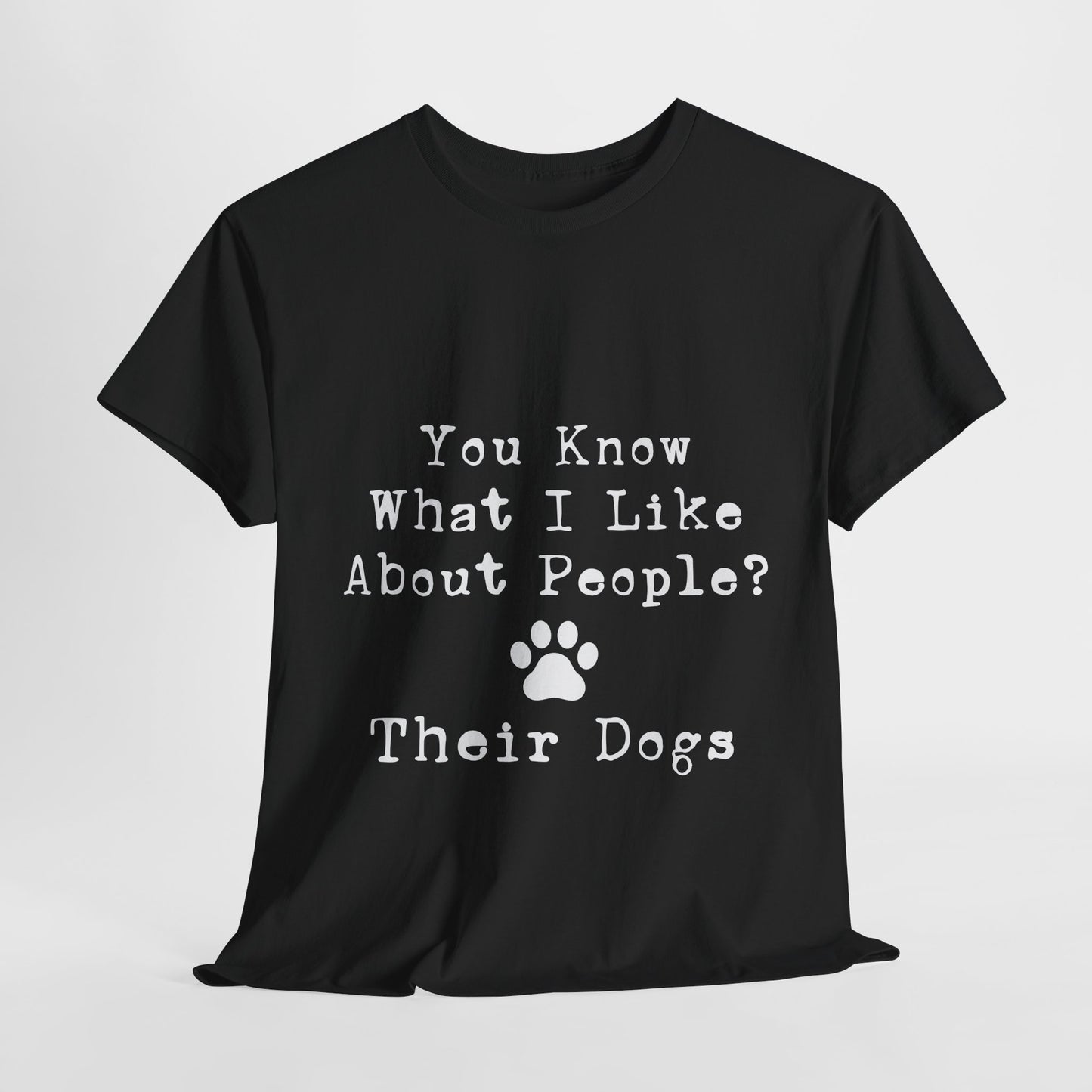 T-Shirt - Dog - Know what I like about people? Their dogs 01