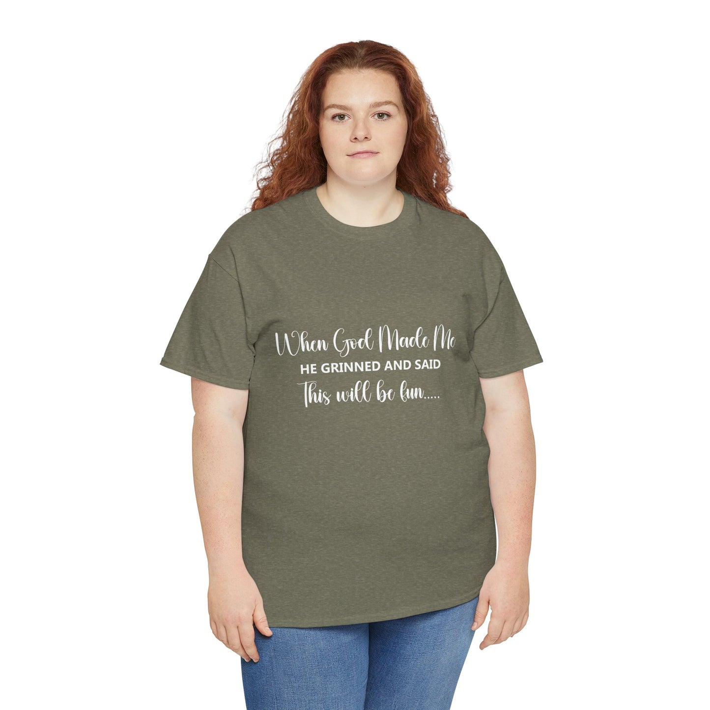 T-Shirt – "When God Made Me He Grinned and Said This Will Be Fun" - White Cursive Writing