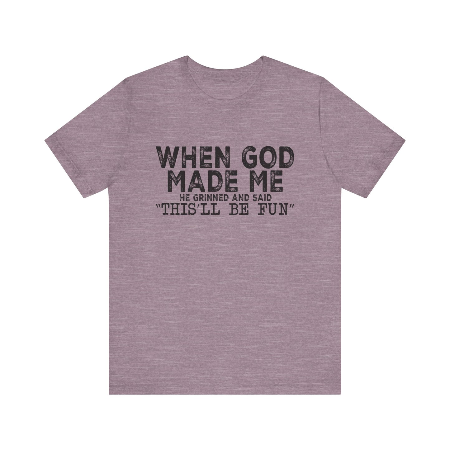 T-Shirt - Sarcastic Funny - When God Made Me (1a)