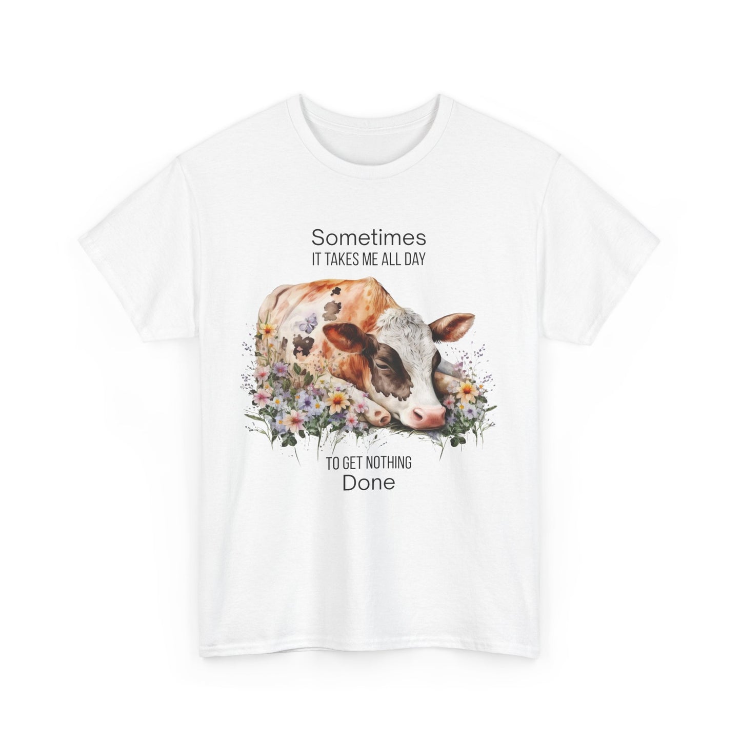 T-Shirt - Cow - "Sometimes It Takes Me All Day to Get Nothing Done" (01)