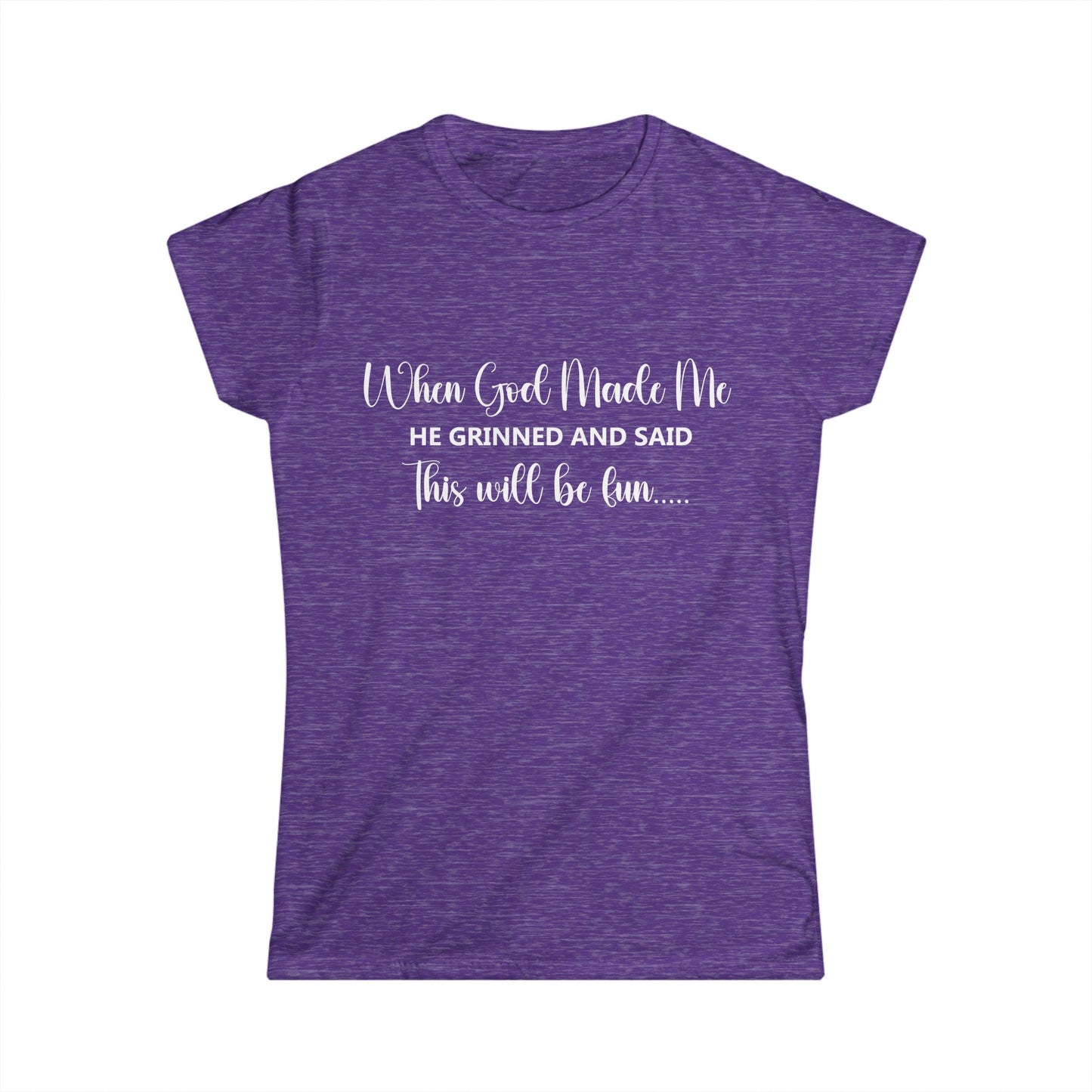Female T-Shirt - Sarcastic Funny - When God Made Me (2b)