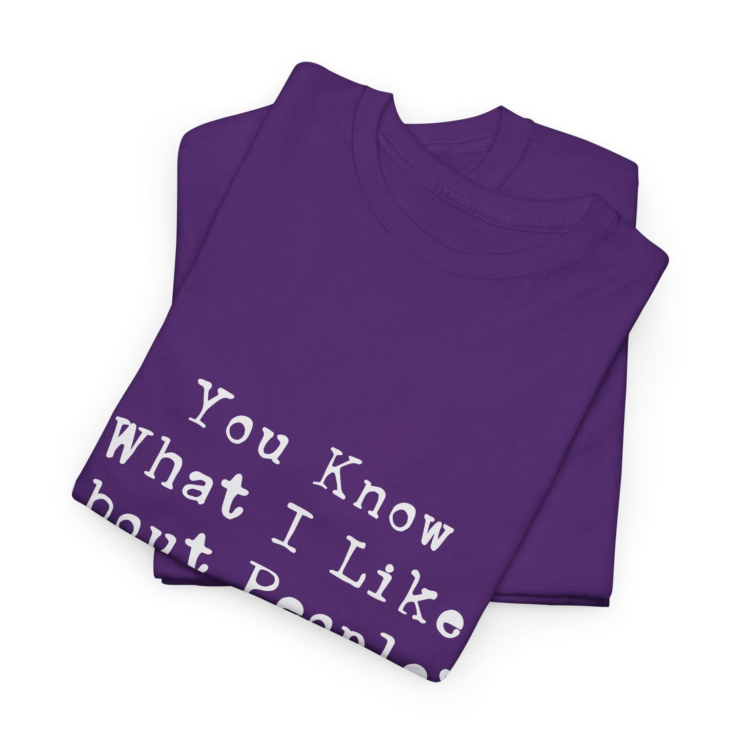 T-Shirt - Dog - Know what I like about people? Their dogs 01