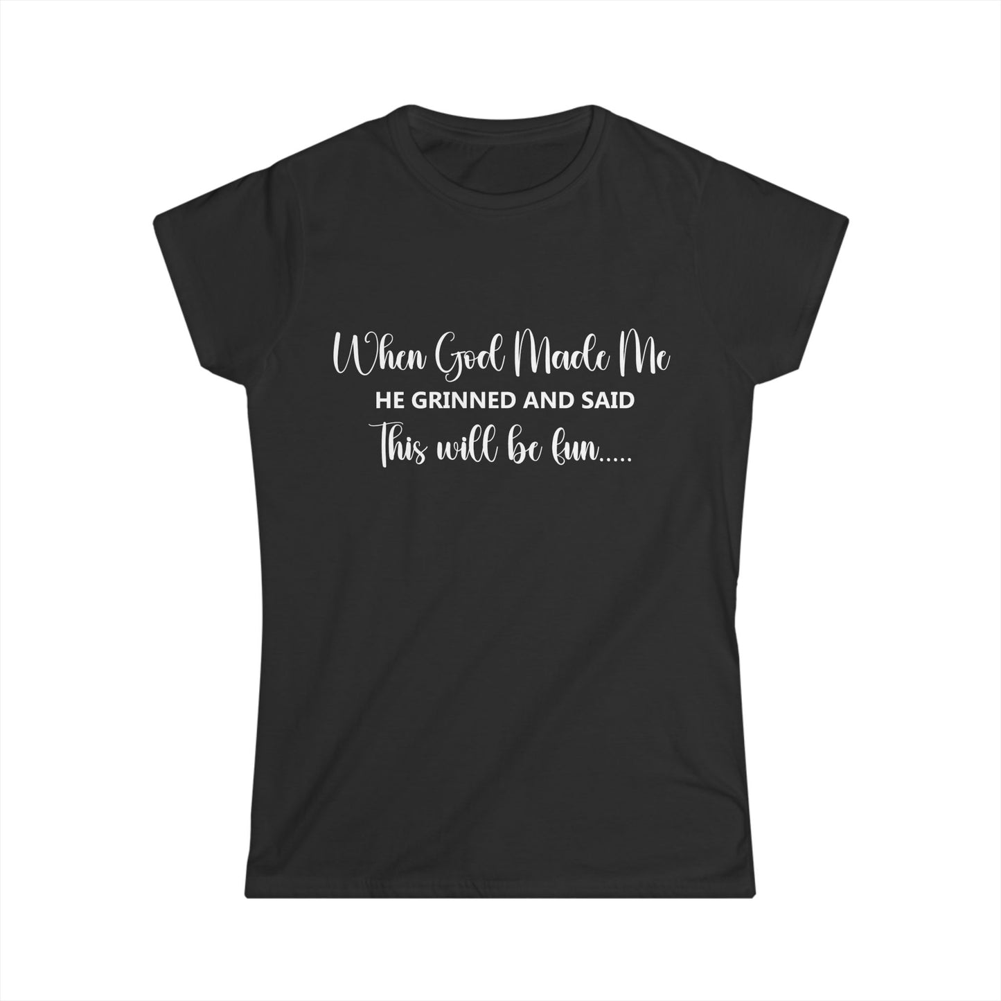 Female T-Shirt - Sarcastic Funny - When God Made Me (2b)