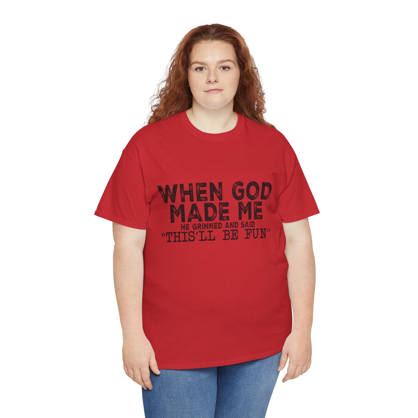 T-Shirt - Funny - "When God Made Me, He Grinned and Said 'This'll Be Fun'" Black Print