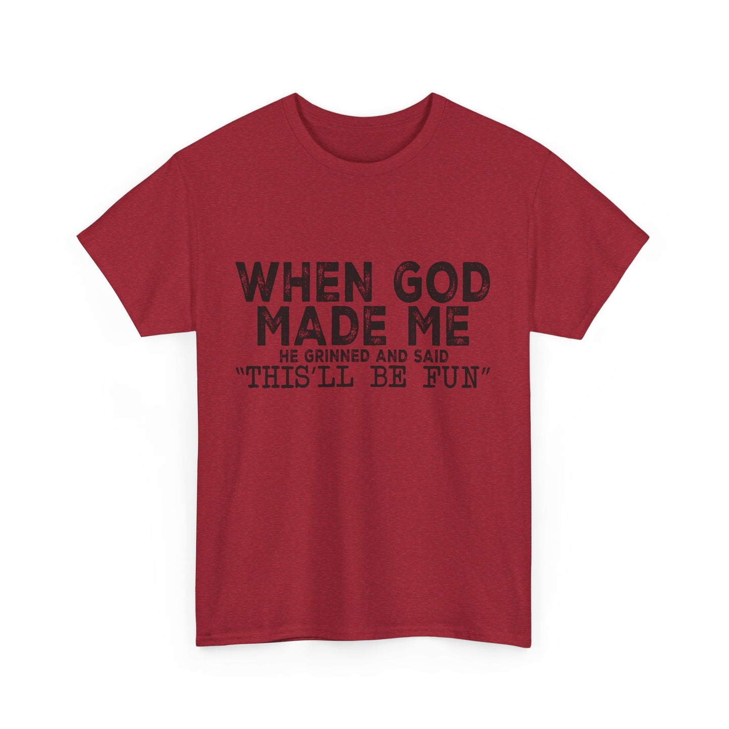 T-Shirt - Funny - "When God Made Me, He Grinned and Said 'This'll Be Fun'" Black Print