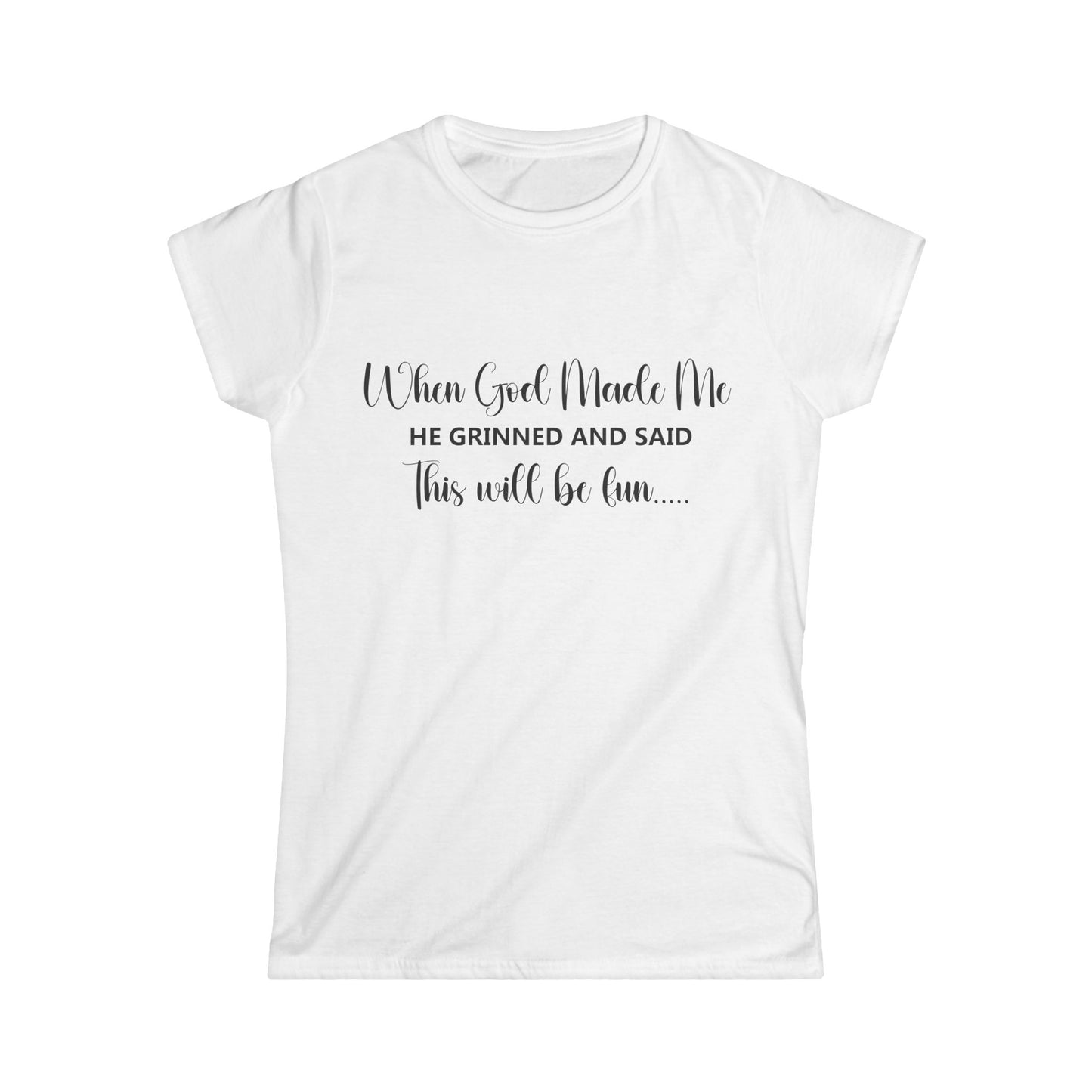 Female T-Shirt - Sarcastic Funny - When God Made Me (2a)