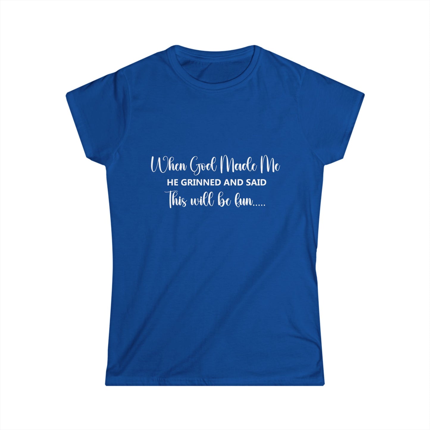 T-Shirt - Funny - 'When God Made Me He Grinned and Said This Will Be Fun...'White Writing