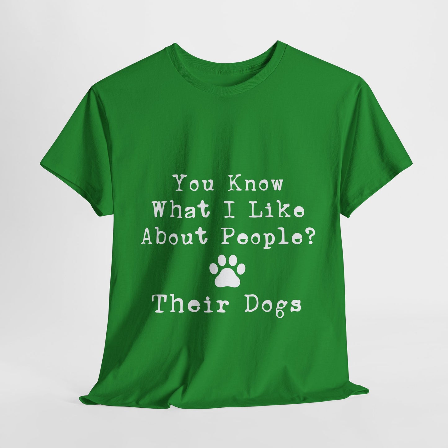 T-Shirt - Dog - Know what I like about people? Their dogs 01