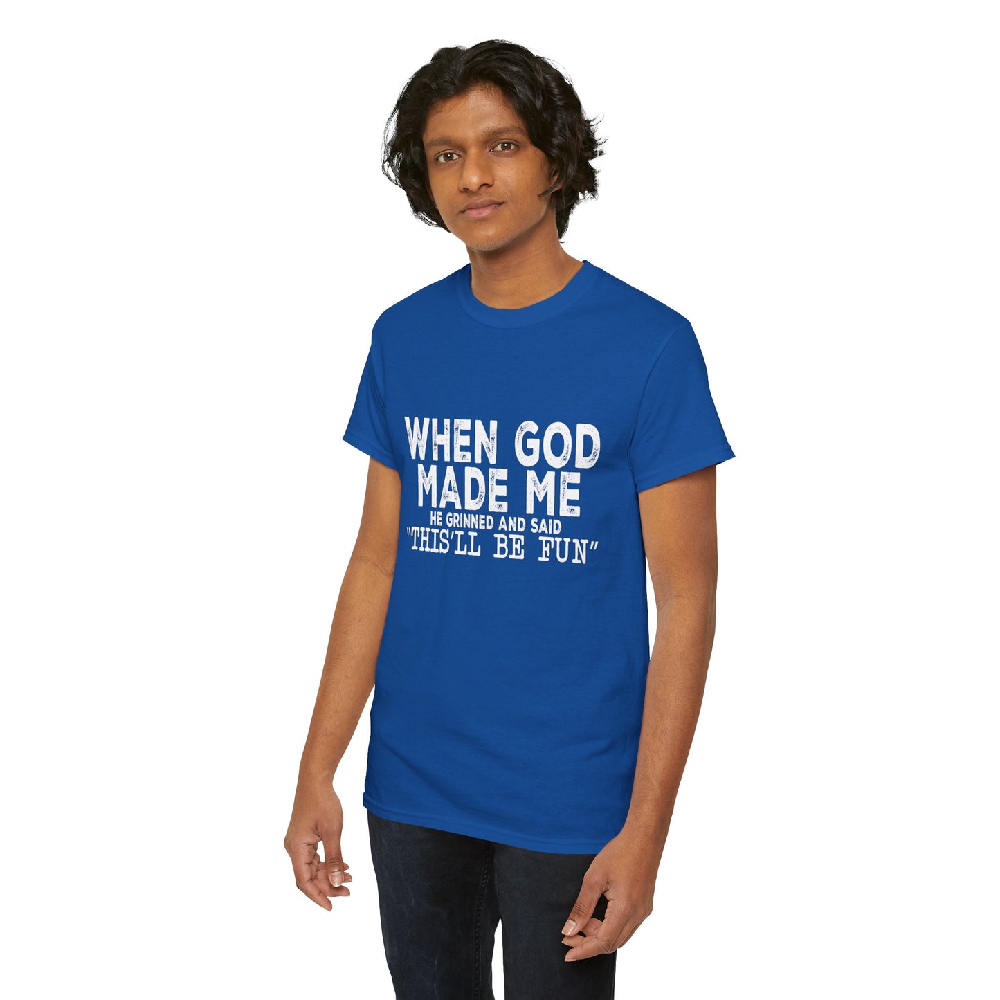 T-Shirt - Funny - "When God Made Me, He Grinned and Said 'This'll Be Fun'" - White Lettering