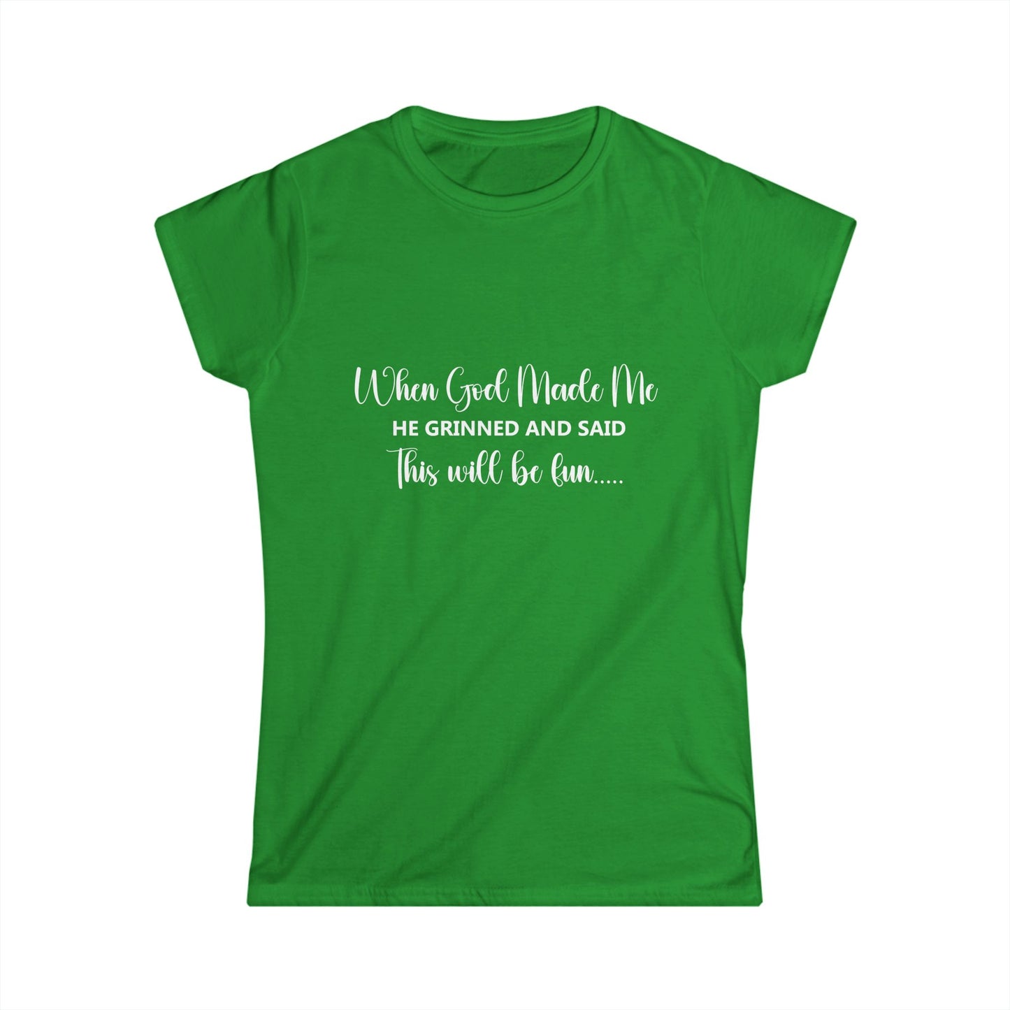 T-Shirt - Funny - 'When God Made Me He Grinned and Said This Will Be Fun...'White Writing