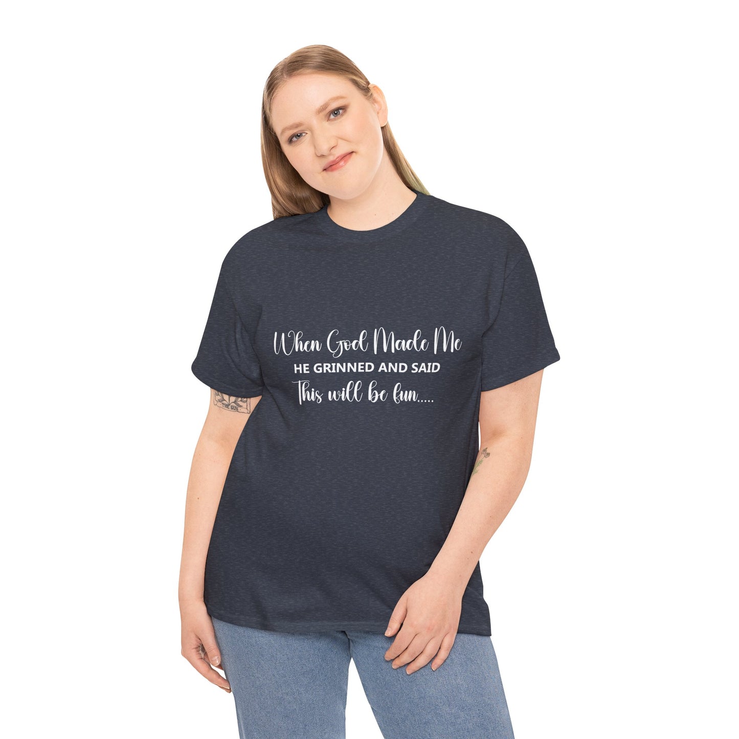 T-Shirt – "When God Made Me He Grinned and Said This Will Be Fun" - White Cursive Writing